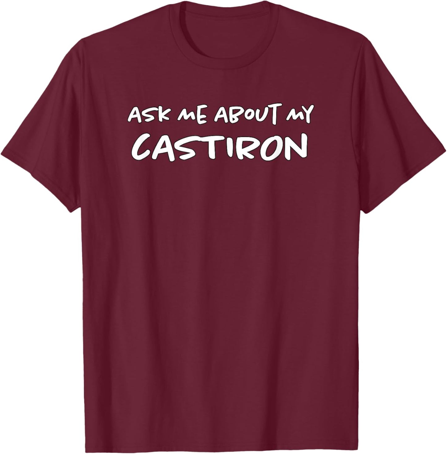 Ask Me About My Cast Iron | Foodie Chef | Funny Home Cook T-Shirt - T-Shirt | Maroon