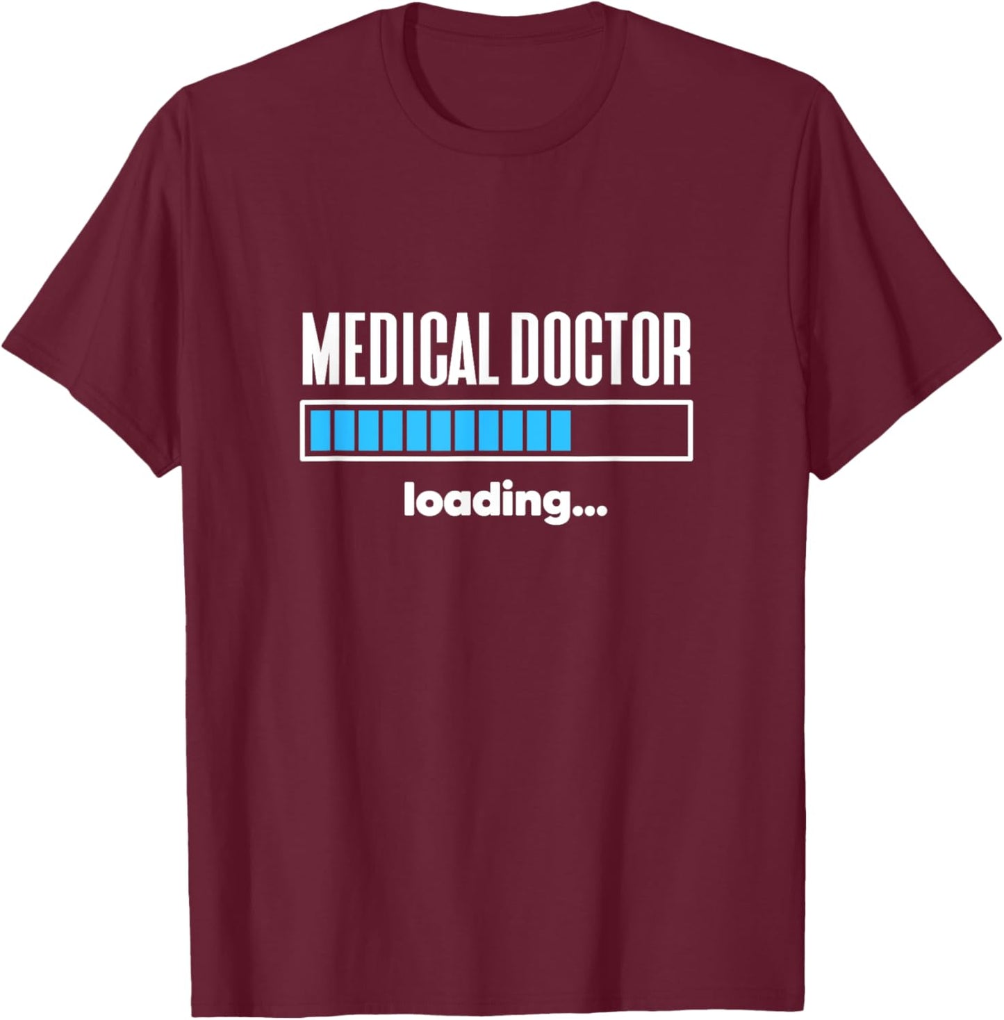 Medical Doctor Loading Med School Student Future Physician T-Shirt - T-Shirt | Maroon