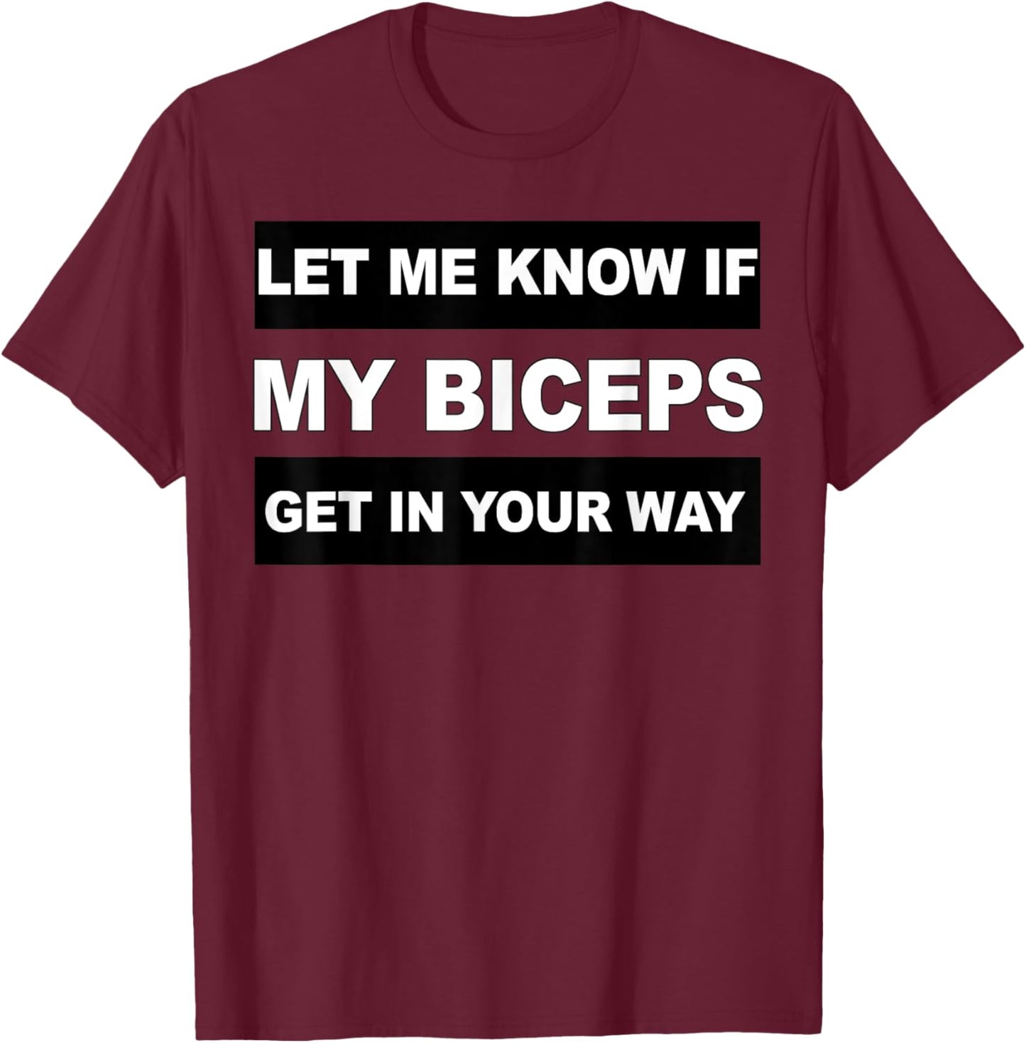 Let Me Know If My Biceps Get In Your Way Workout T-Shirt - T-Shirt | Maroon