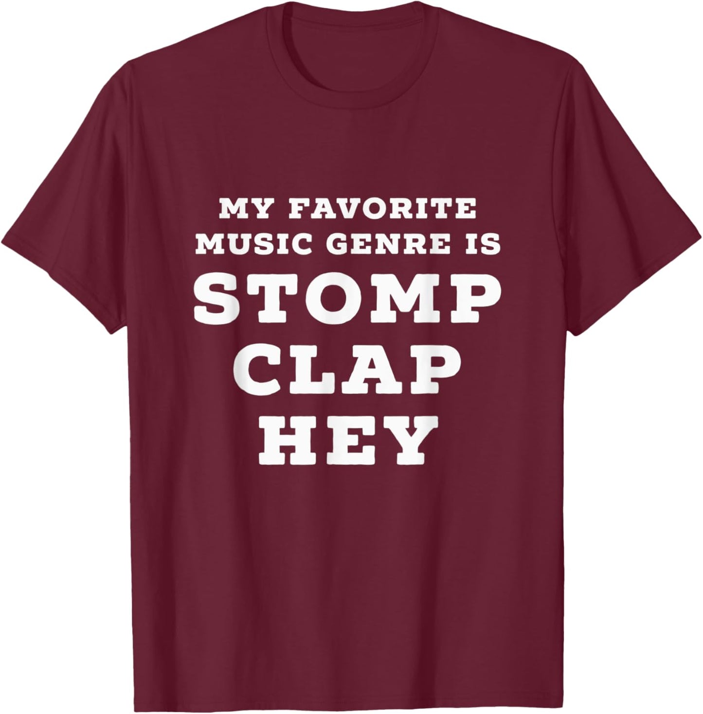My Favorite Music Genre is Stomp, Clap, Hey T-Shirt - T-Shirt | Maroon