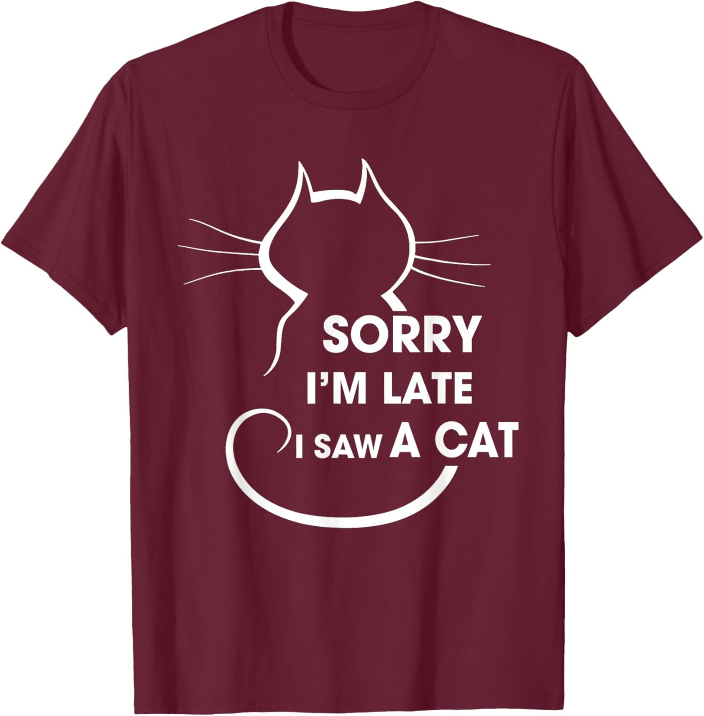 Cat Lover Sorry I’m Late I Saw A Cat Men Women Girls Kids T-Shirt - T-Shirt | Maroon