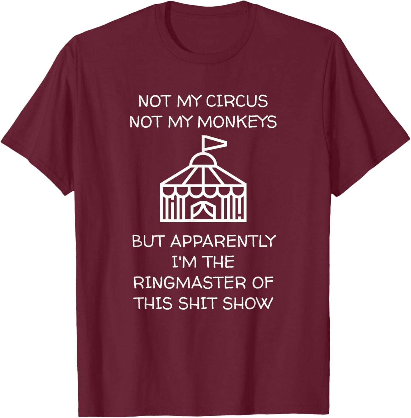 Funny Not My Circus Not My Monkeys Ringmaster Shitshow T-Shirt - T-Shirt | Maroon