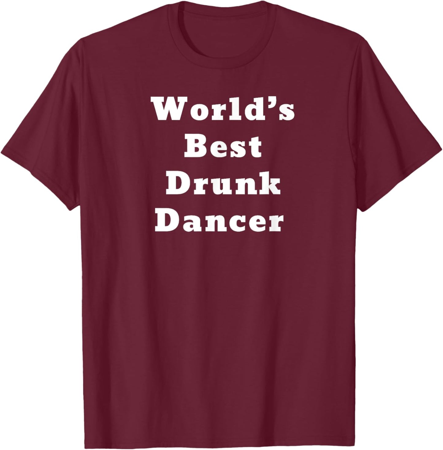 World’s Best Drunk Dancer T-Shirt - T-Shirt | Maroon