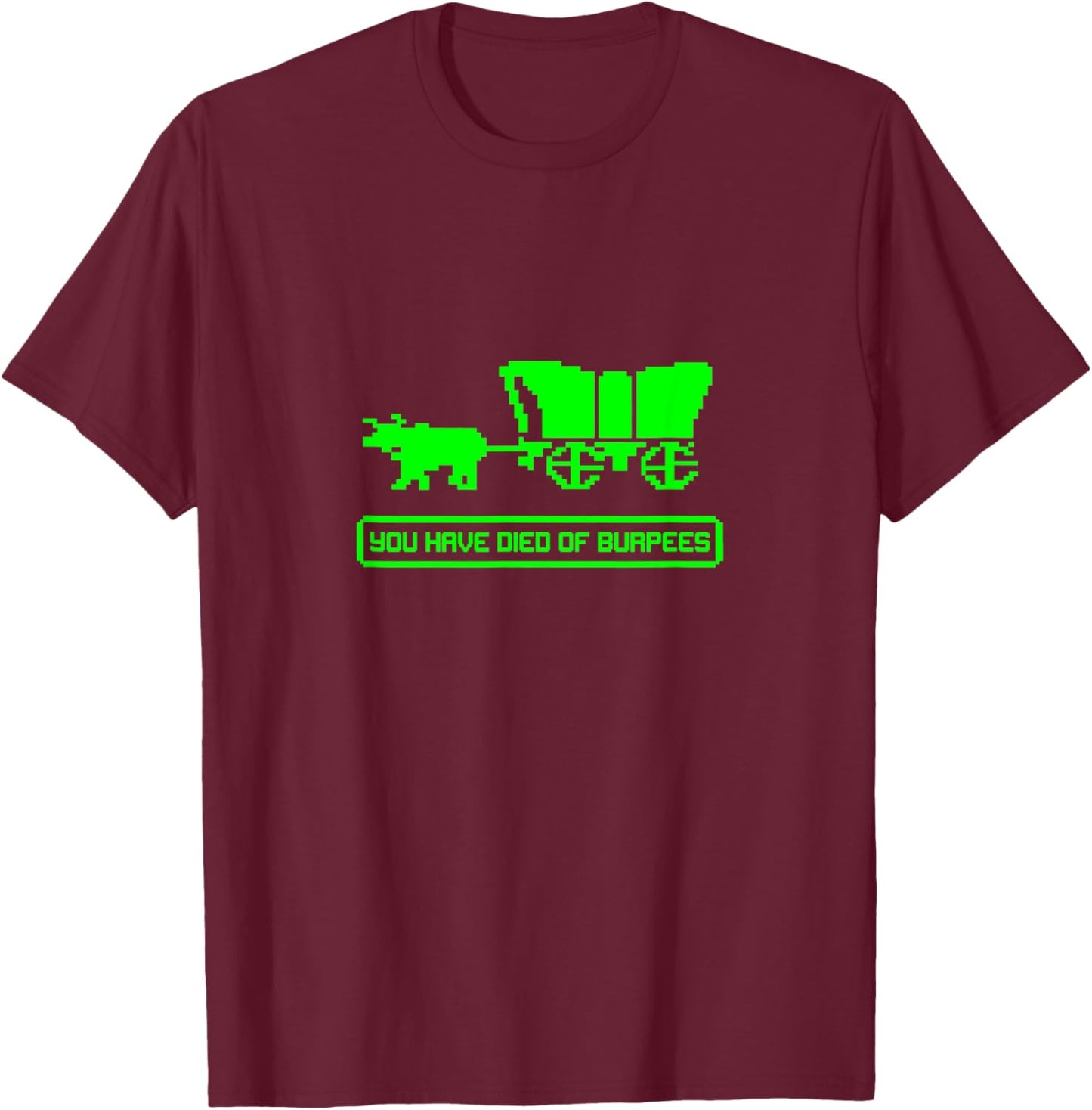 You Have Died of Burpees, Funny Workout T-Shirt - T-Shirt | Maroon