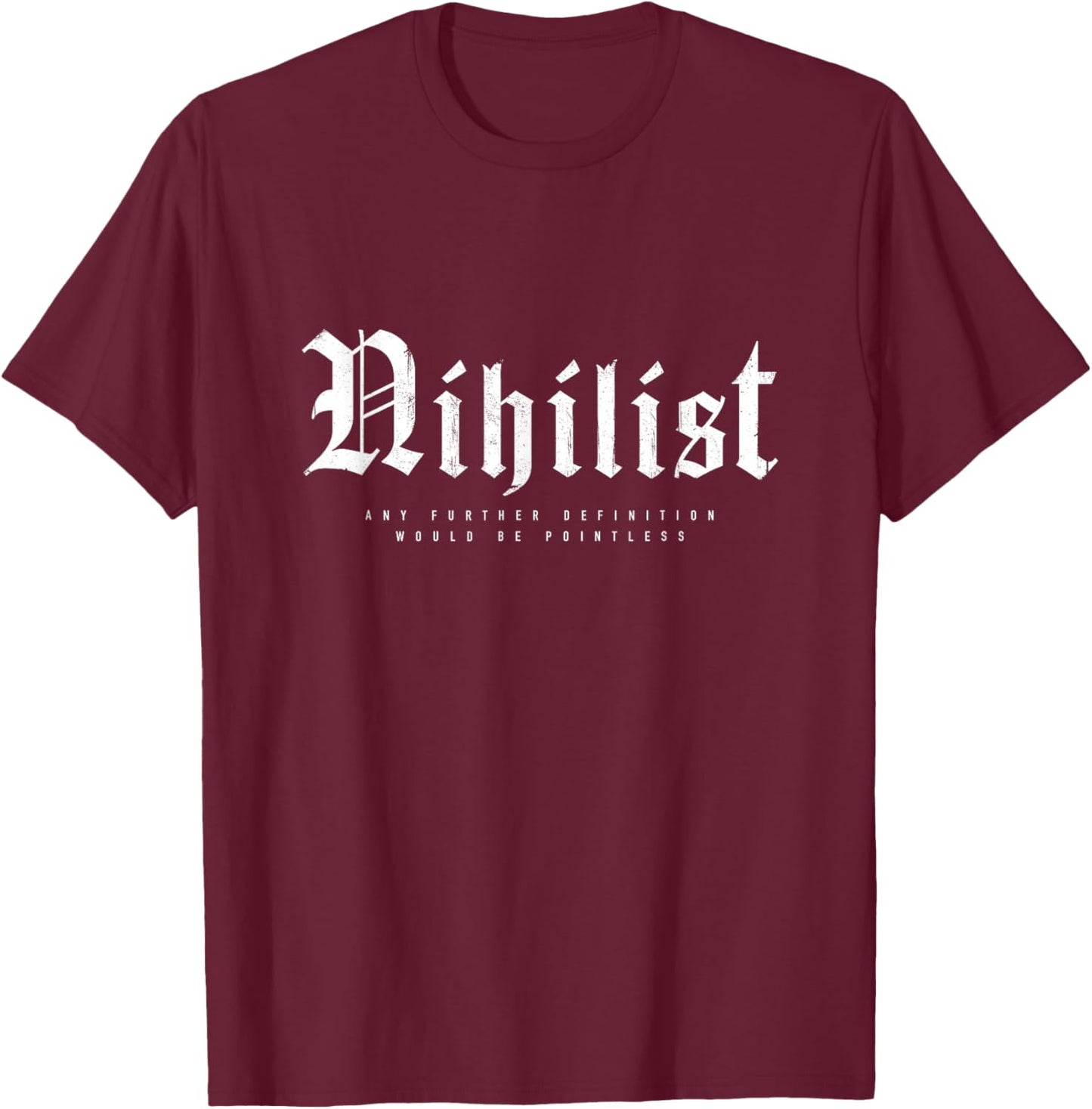 Nihilist Definition Would Be Pointless Philosophy Nihilism T-Shirt - T-Shirt | Maroon