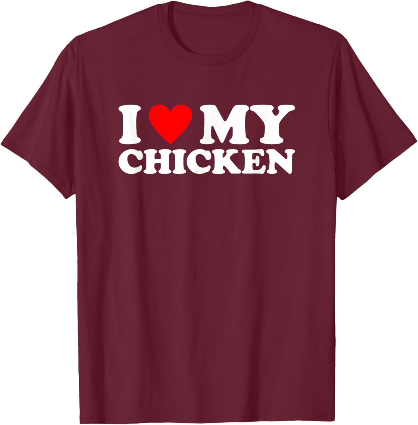 I Love My Chicken, I Heart My Chicken T-Shirt - T-Shirt | Maroon