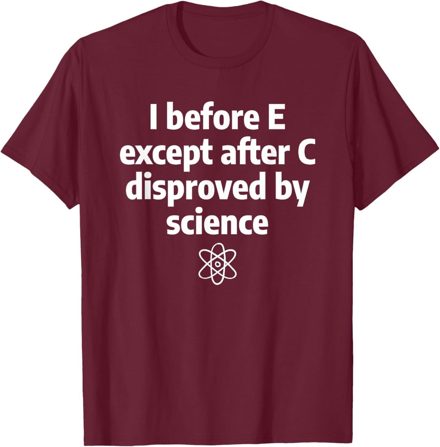 I Before E Except After C Funny Sarcastic English Grammar T-Shirt - T-Shirt | Maroon