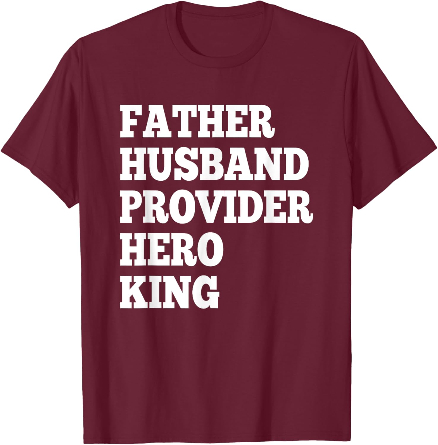 Father Husband Provider Hero King Funny Dad Gifts T-Shirt - T-Shirt | Maroon
