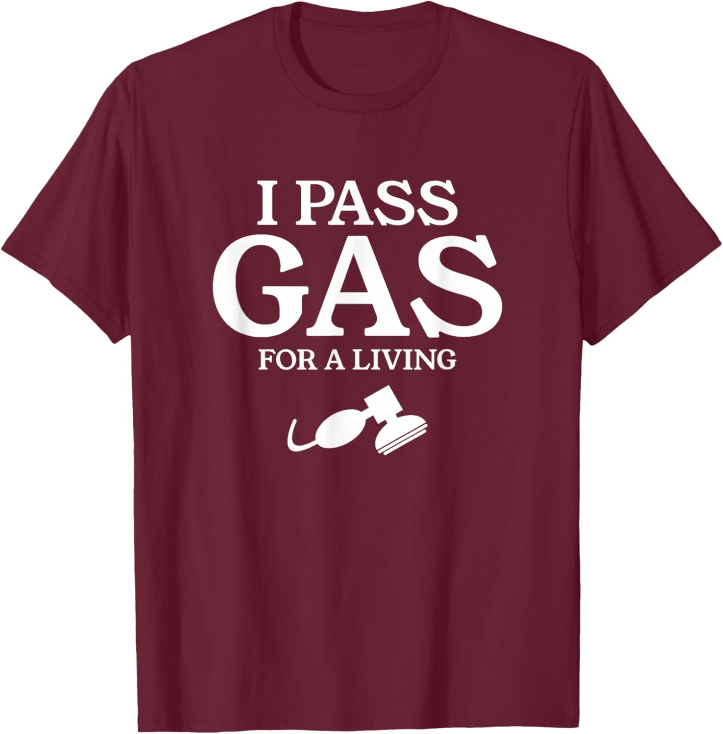 I Pass Gas For A Living Funny Anesthesia Anesthesiologist T-Shirt - T-Shirt | Maroon
