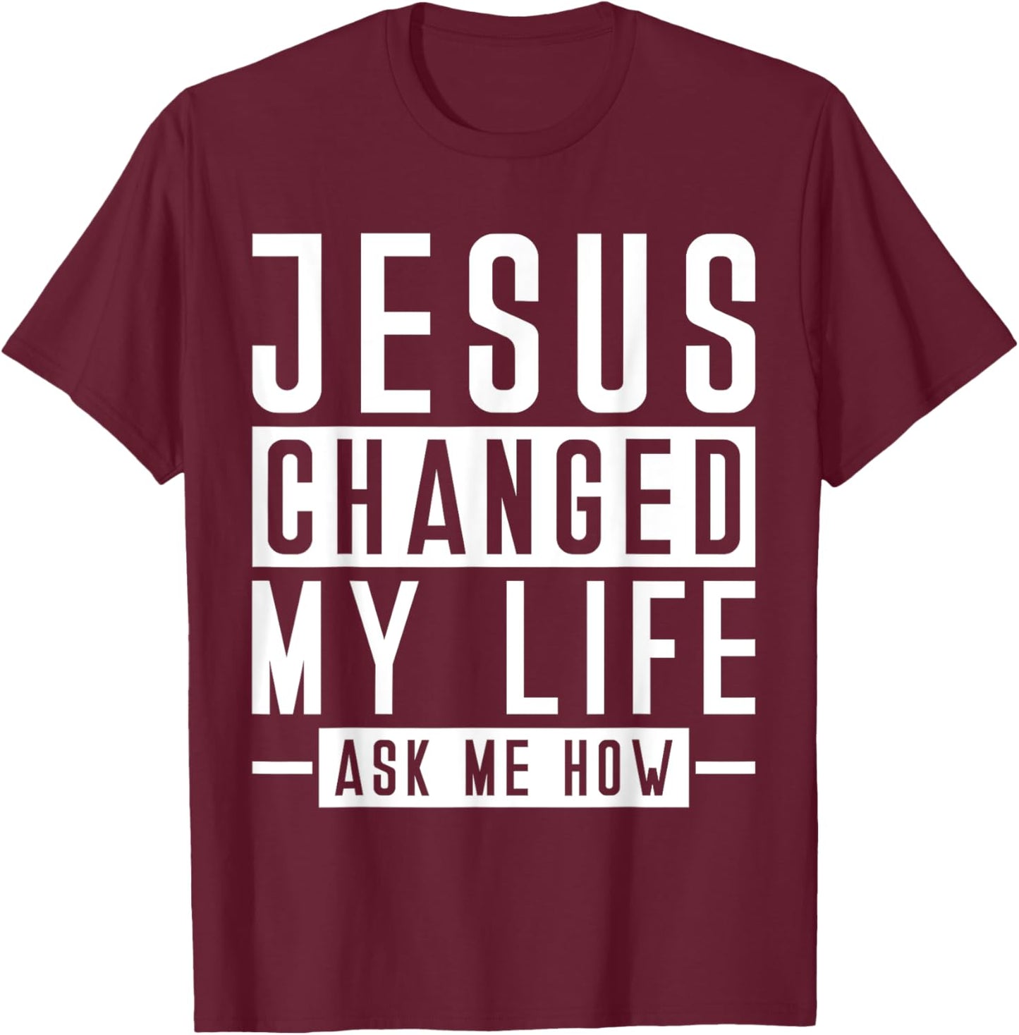 Jesus Changed My Life Ask Me How Faith Prayer Bible Jesus T-Shirt - T-Shirt | Maroon