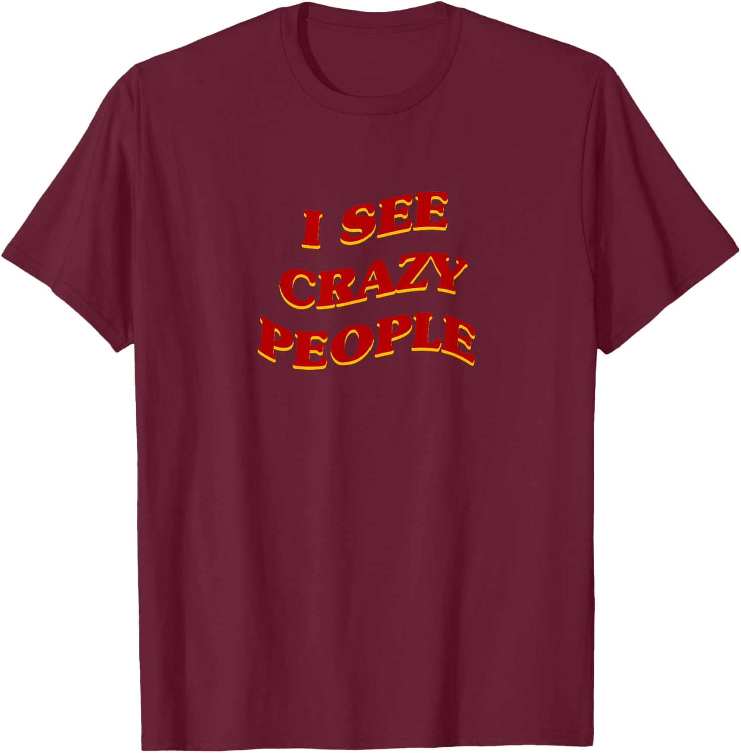 I See Crazy People Aesthetic Sarcastic Saying T-Shirt - T-Shirt | Maroon