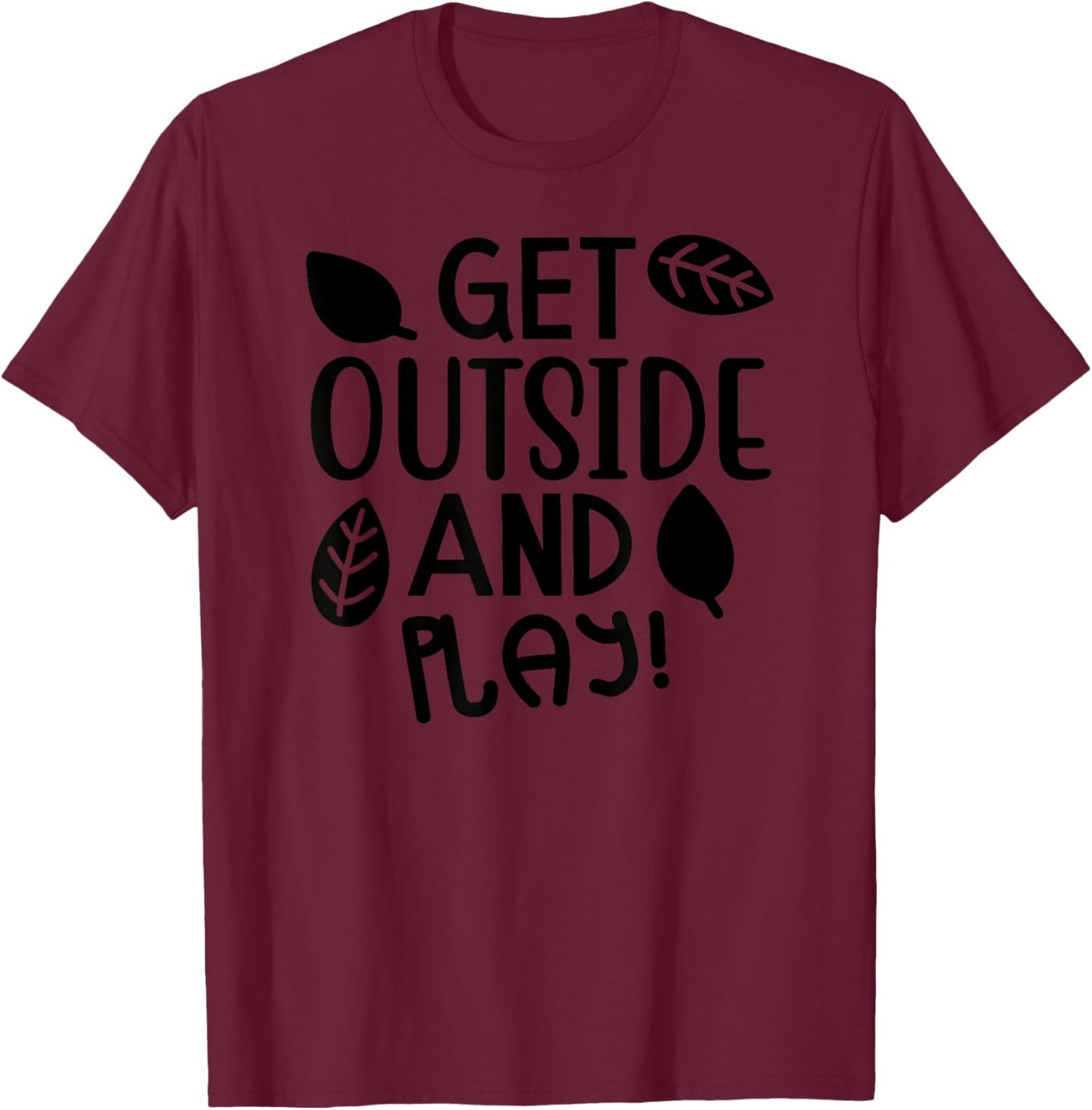 Get Outside And Play - Funny T-Shirt - T-Shirt | Maroon