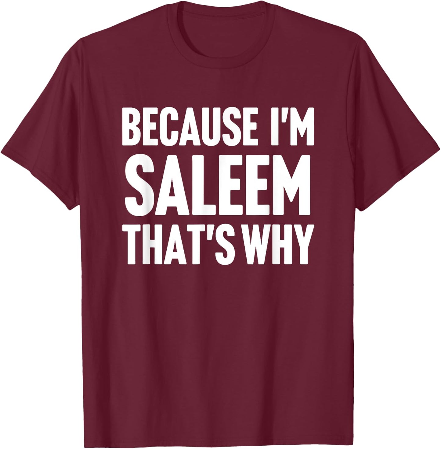 Because I'm Saleem That's Why Am Personalized Name T-Shirt - T-Shirt | Maroon