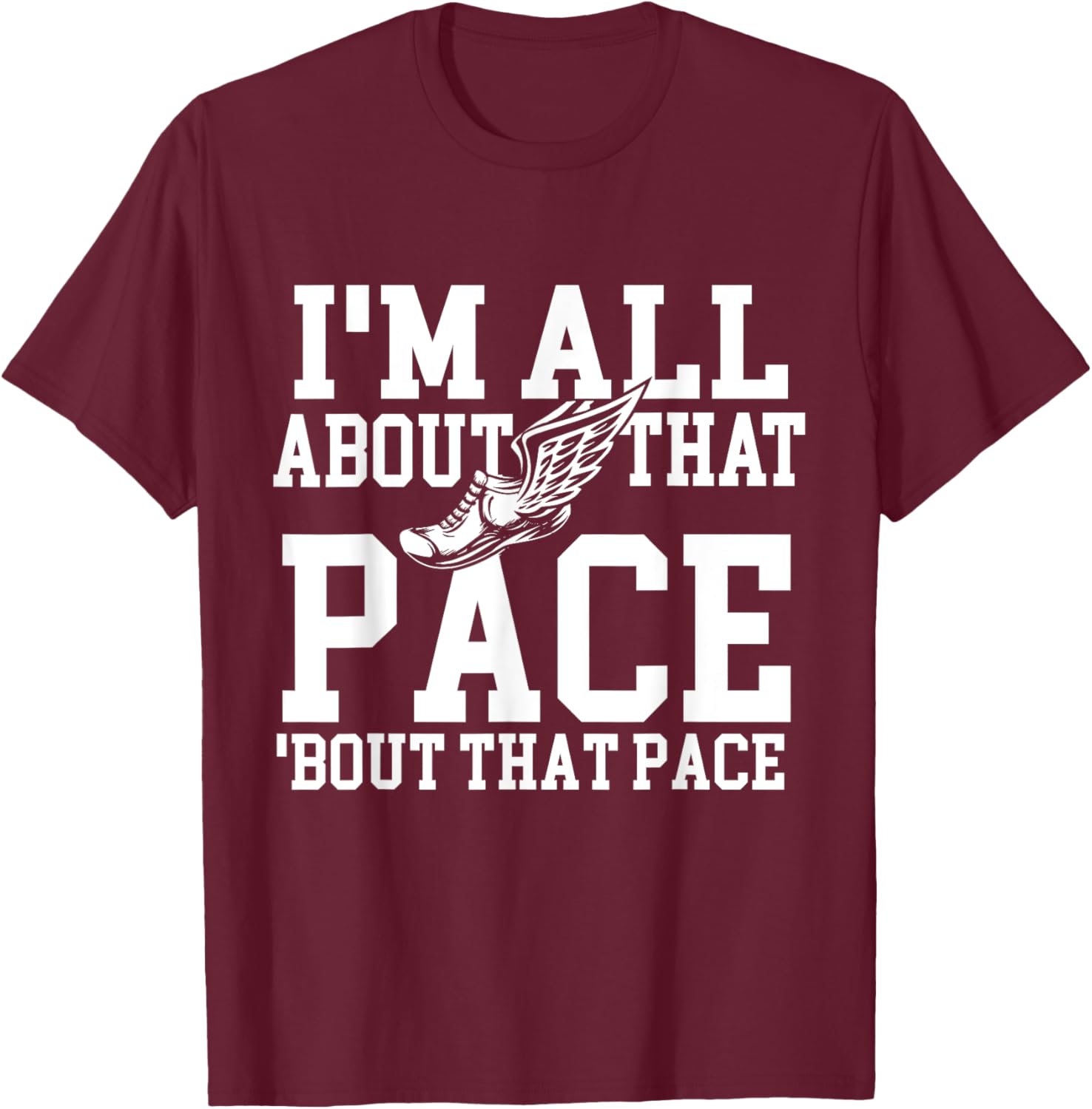I'm All About That Pace - Funny Running Marathon Runner T-Shirt - T-Shirt | Maroon