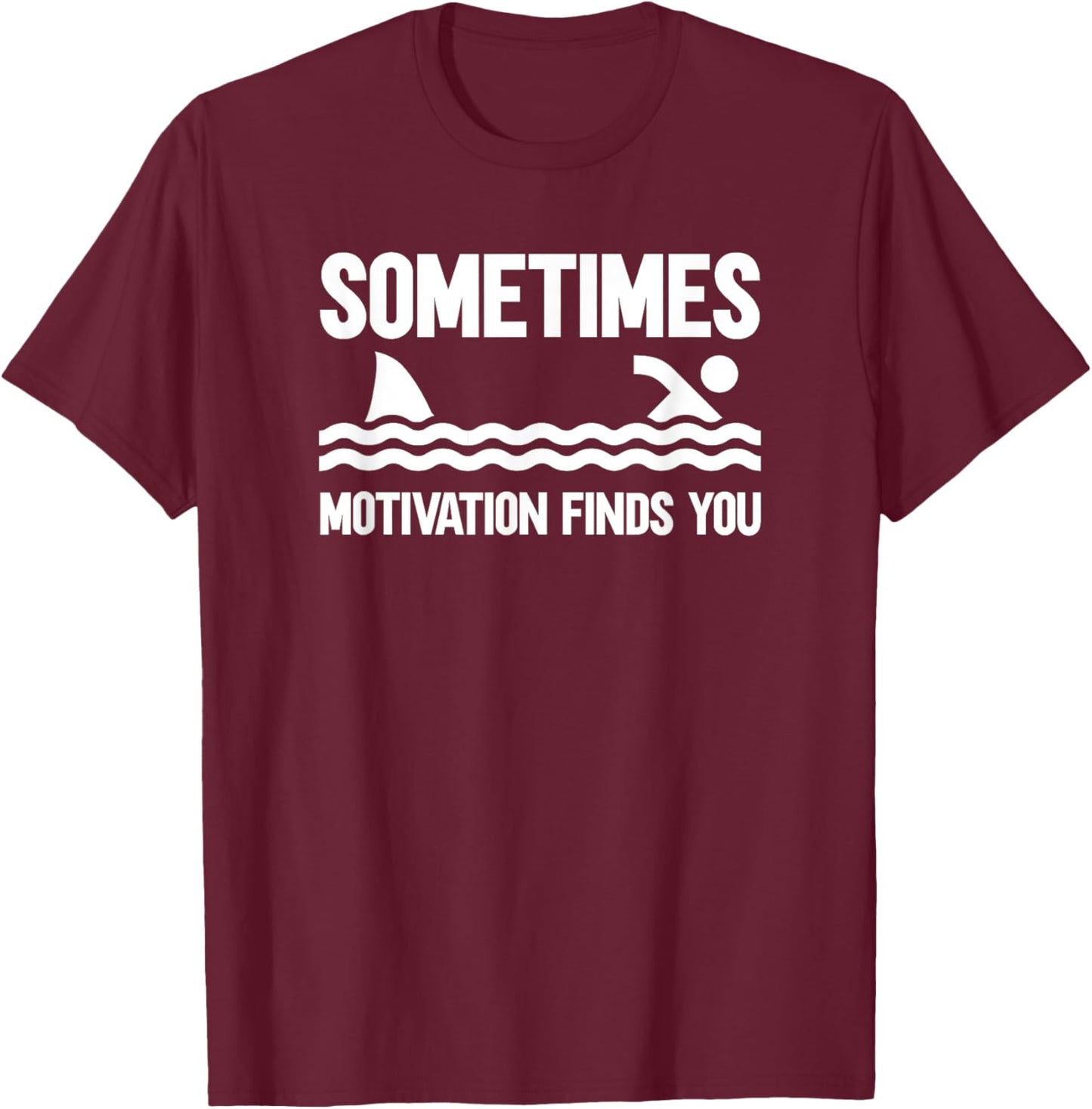 Sometimes Motivation Finds You T-Shirt - T-Shirt | Maroon