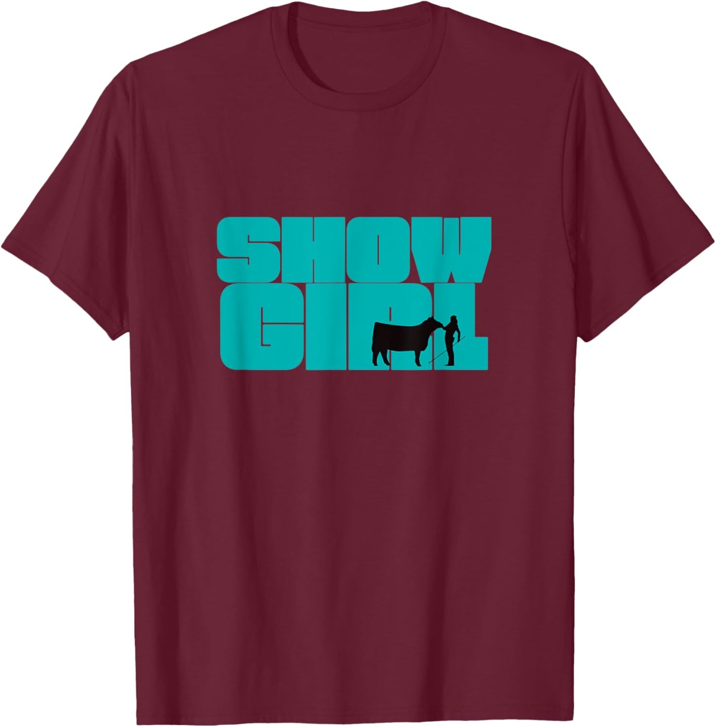 Show Girl - Fun Livestock Cattle Showing T-Shirt - T-Shirt | Maroon
