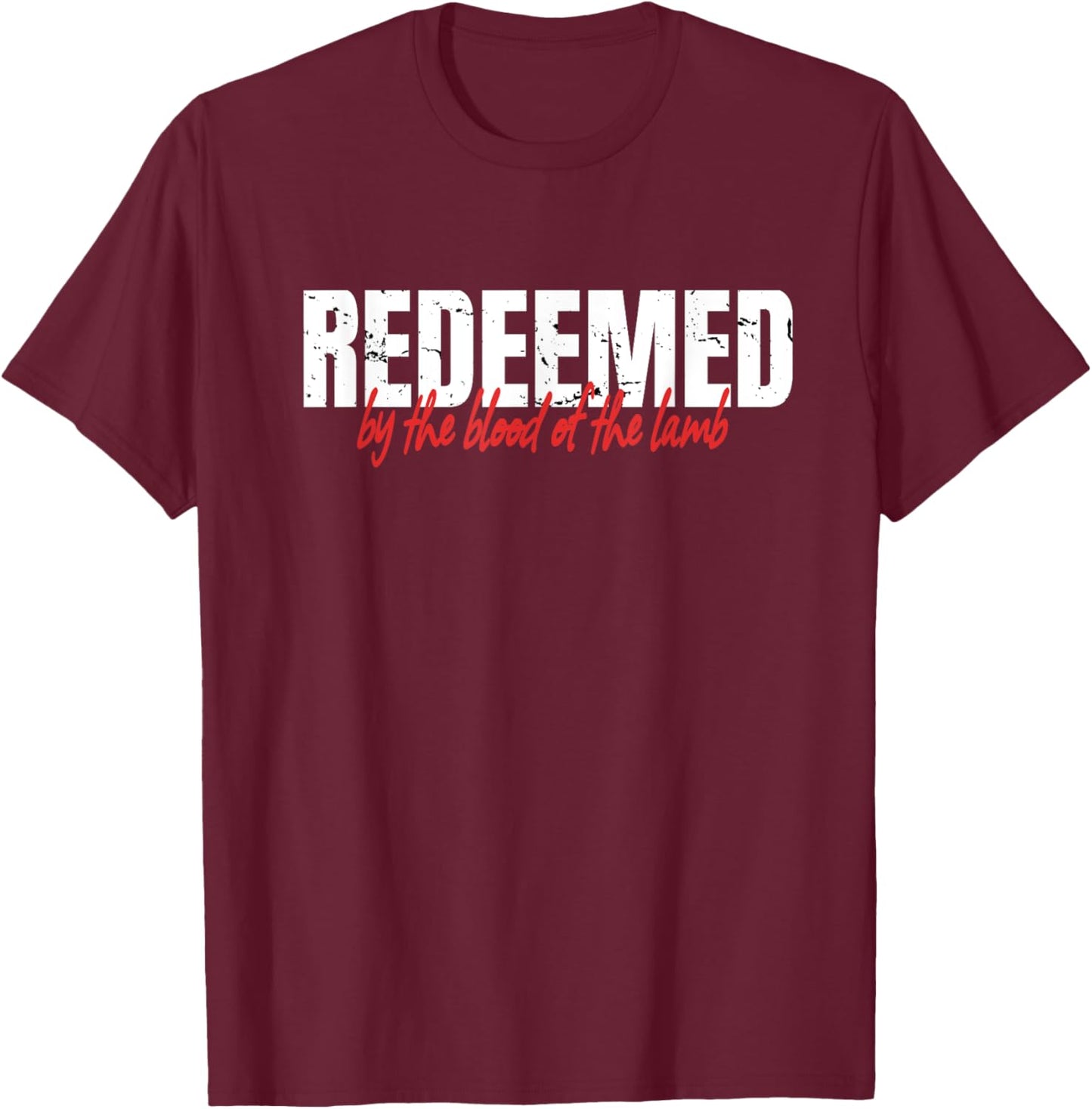 Redeemed By The Blood Of The Lamb Christian Faith T-Shirt - T-Shirt | Maroon