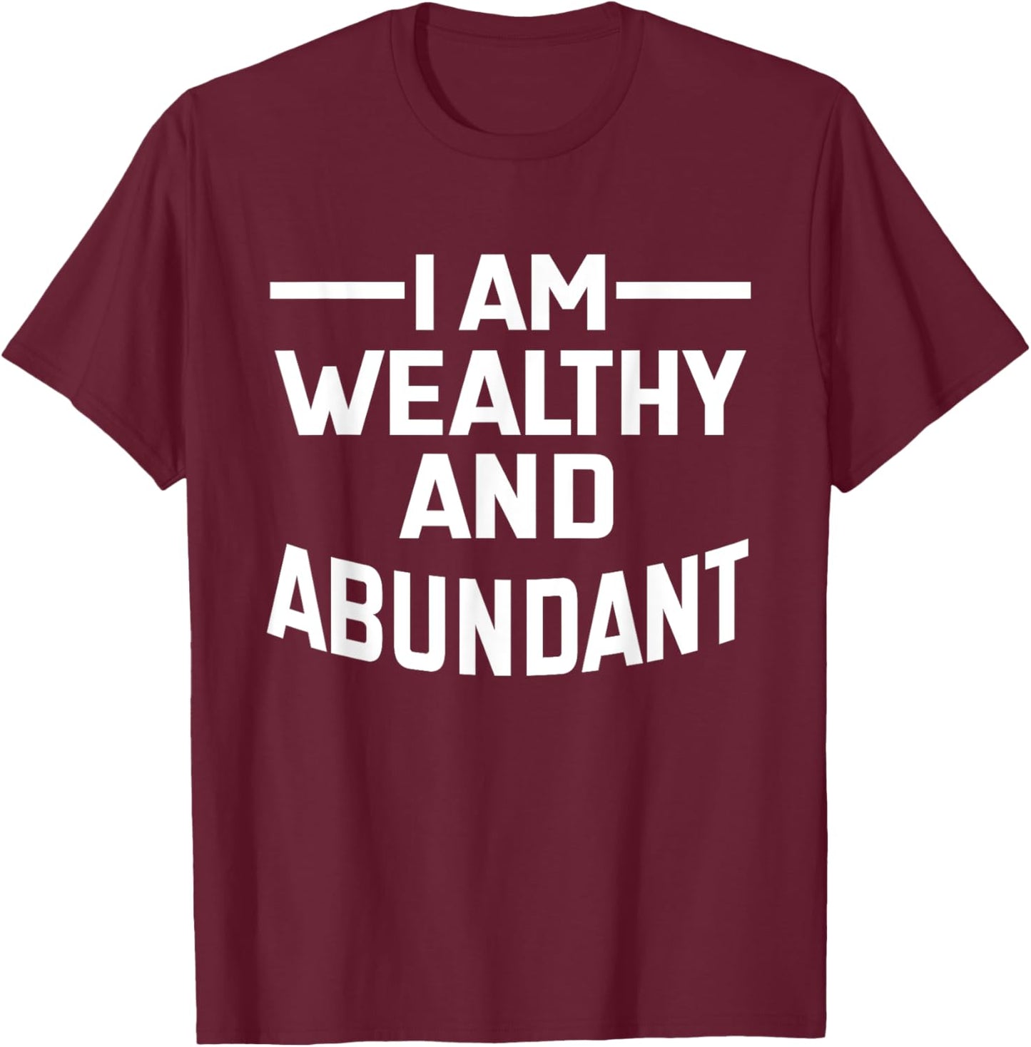 I Am Wealthy And Abundant Affirmation Manifest Positivity T-Shirt - T-Shirt | Maroon