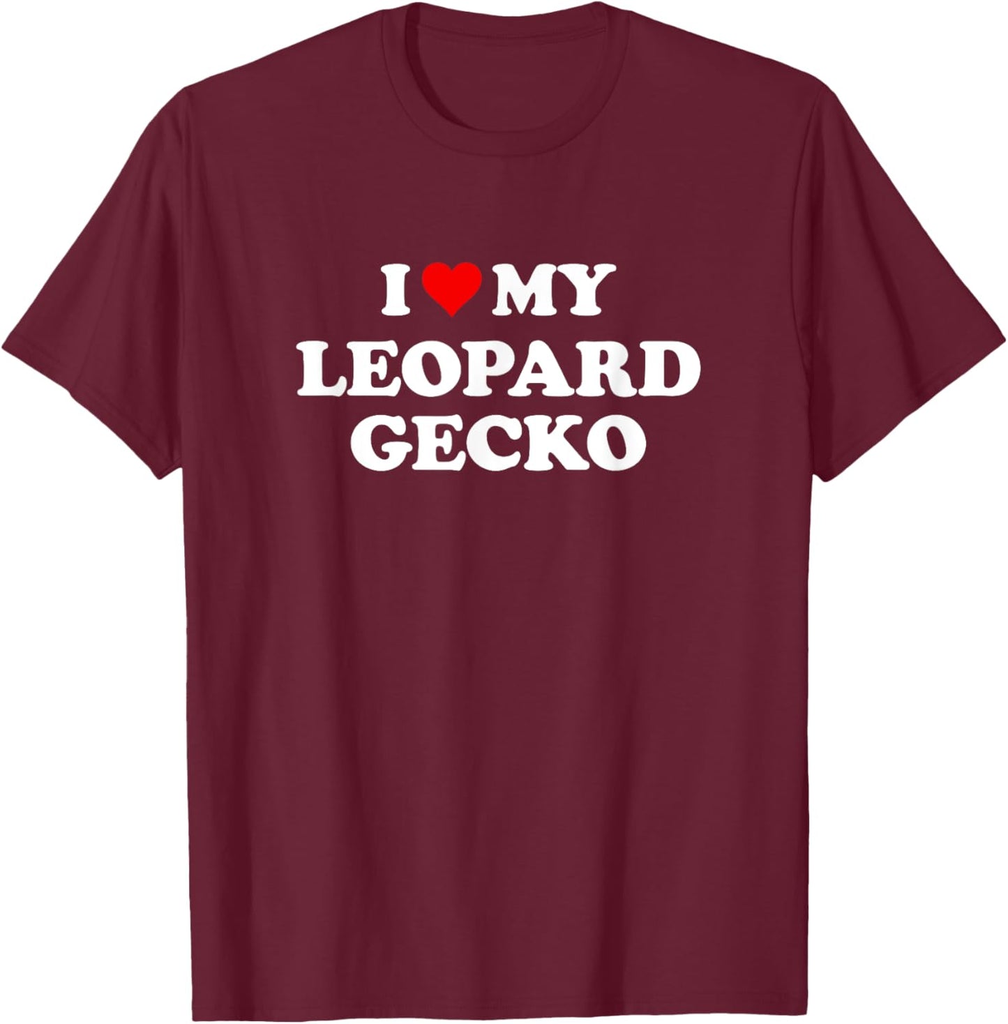 I Love My Leopard Gecko | Funny Reptile Lover T-Shirt - T-Shirt | Maroon