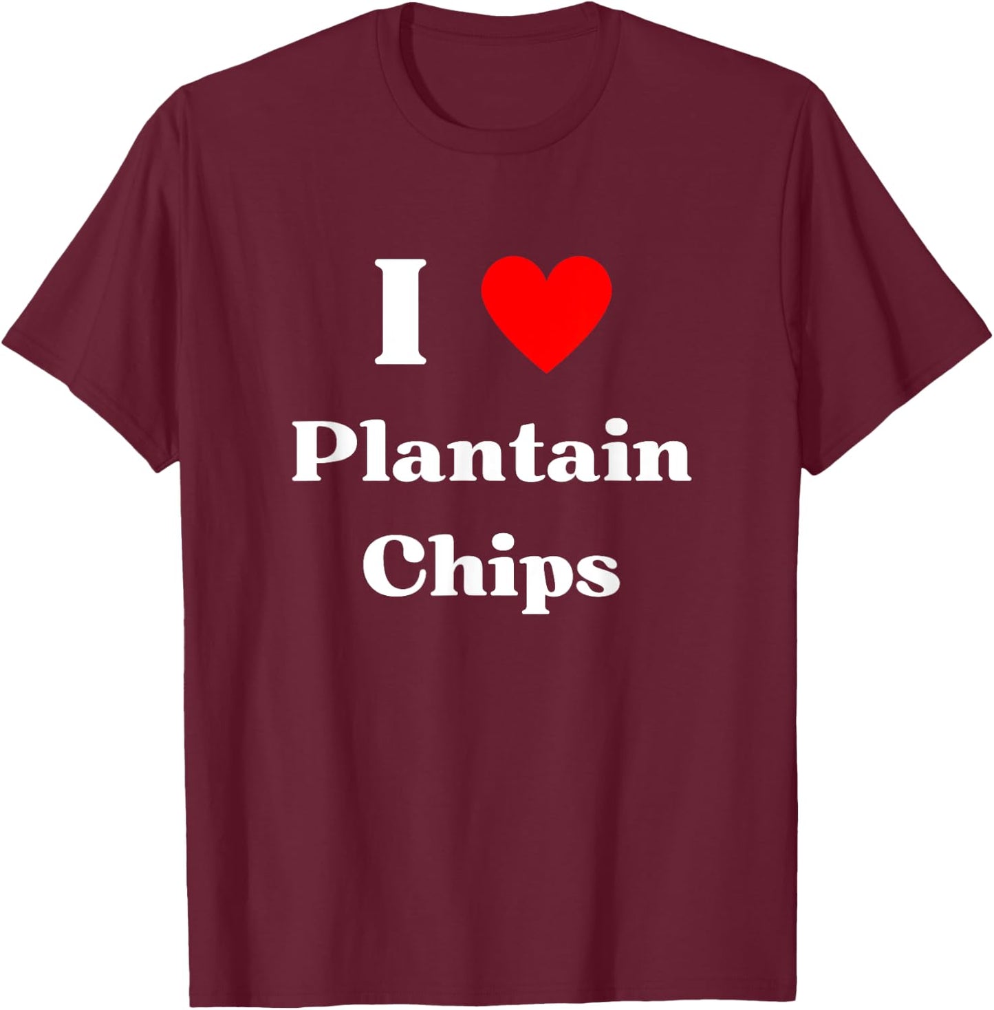 Fun Graphic -I love Plantain Chips T-Shirt - T-Shirt | Maroon