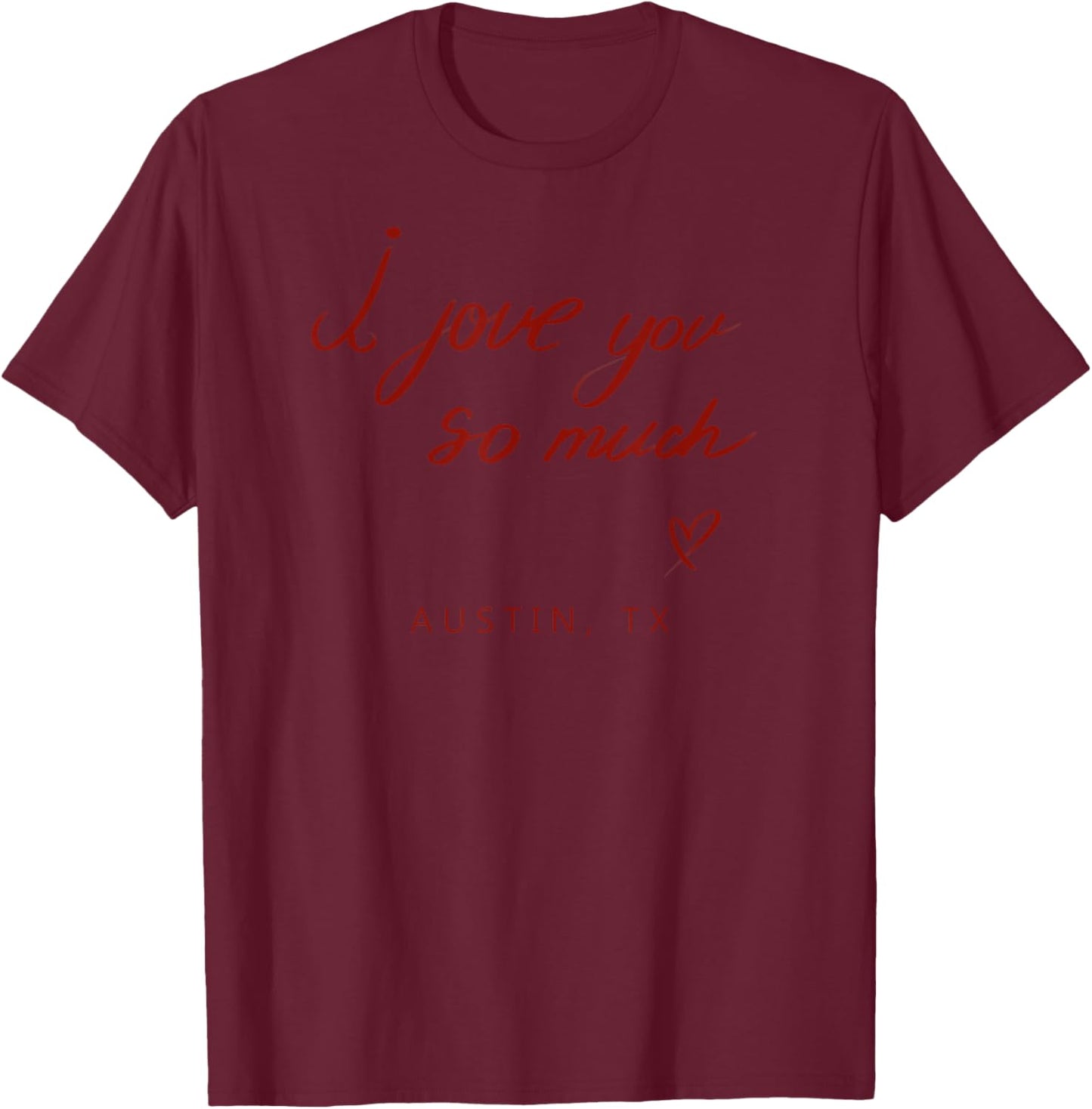 I Love You So Much Austin, TX State Word Design T-Shirt - T-Shirt | Maroon