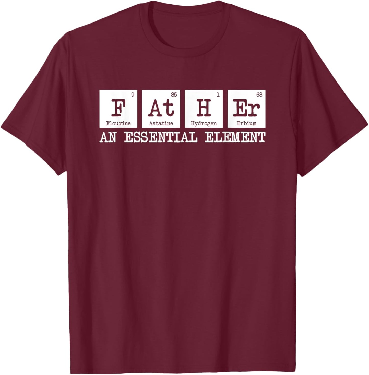 Father The Essential Element - Chemistry Dad Periodic Table T-Shirt - T-Shirt | Maroon