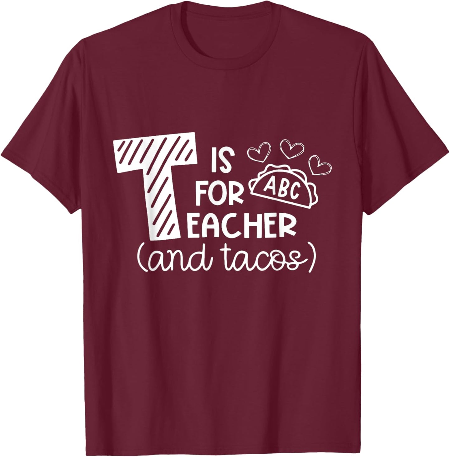 T Is For Teacher and Tacos, Gifts For Teacher & Tacos Lovers Men Women Girls Kids T-Shirt - T-Shirt | Maroon
