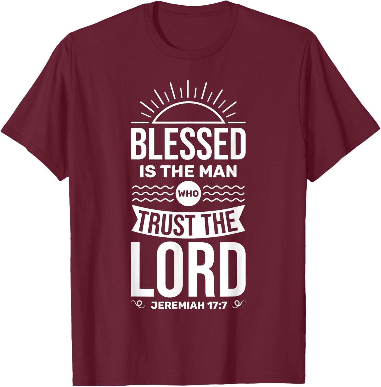 Bible Verse Blessed Is The Man Who Trusts The Lord Jesus T-Shirt - T-Shirt | Maroon