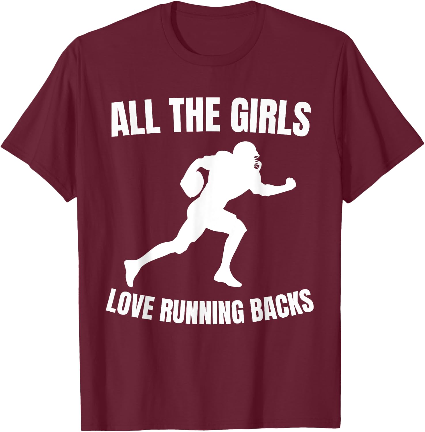 All the Girls Love Running Backs Funny Football Players T-Shirt - T-Shirt | Maroon