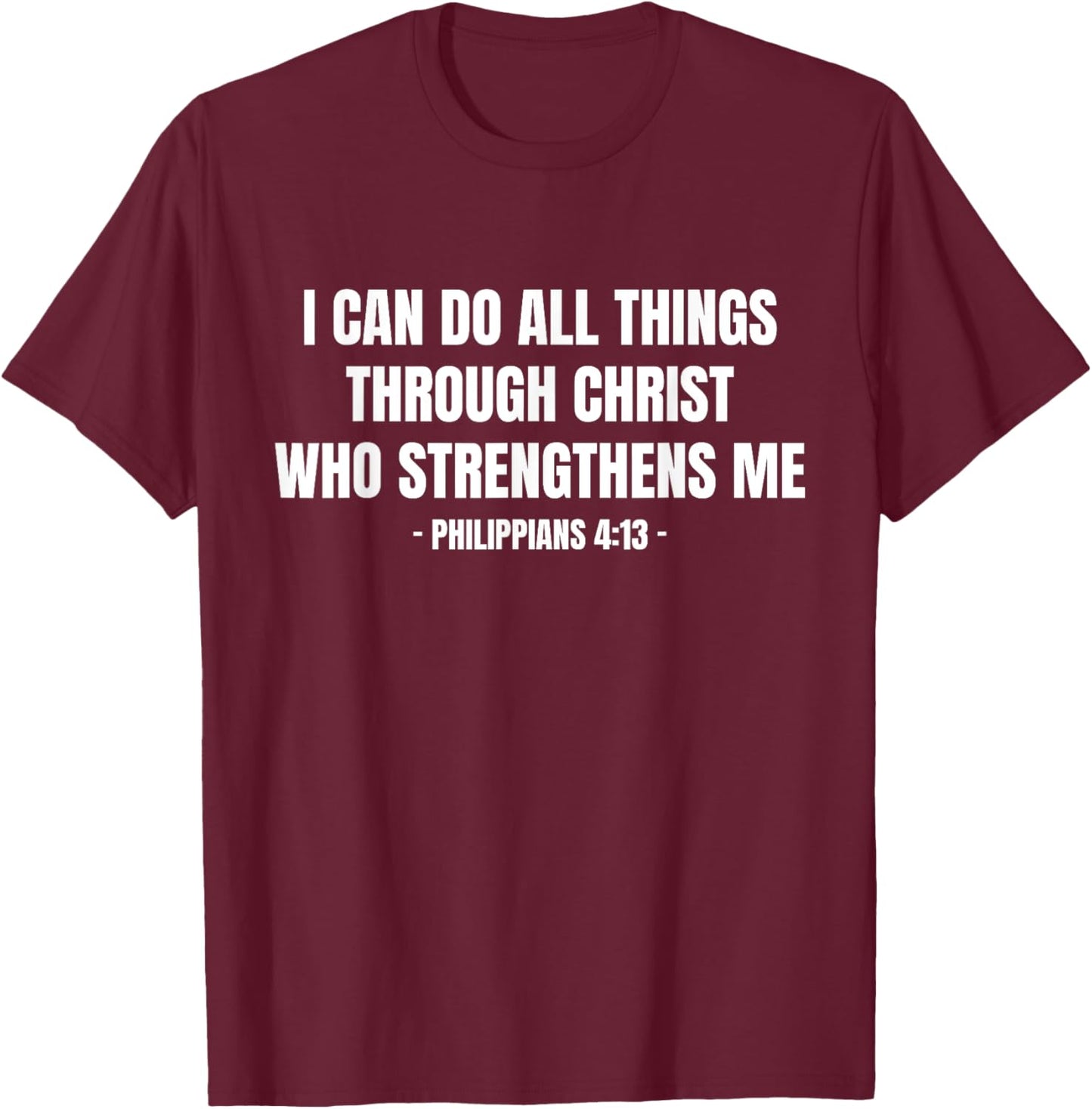 Philippians 4 13 I Can Do All Things Through Christ T-Shirt - T-Shirt | Maroon