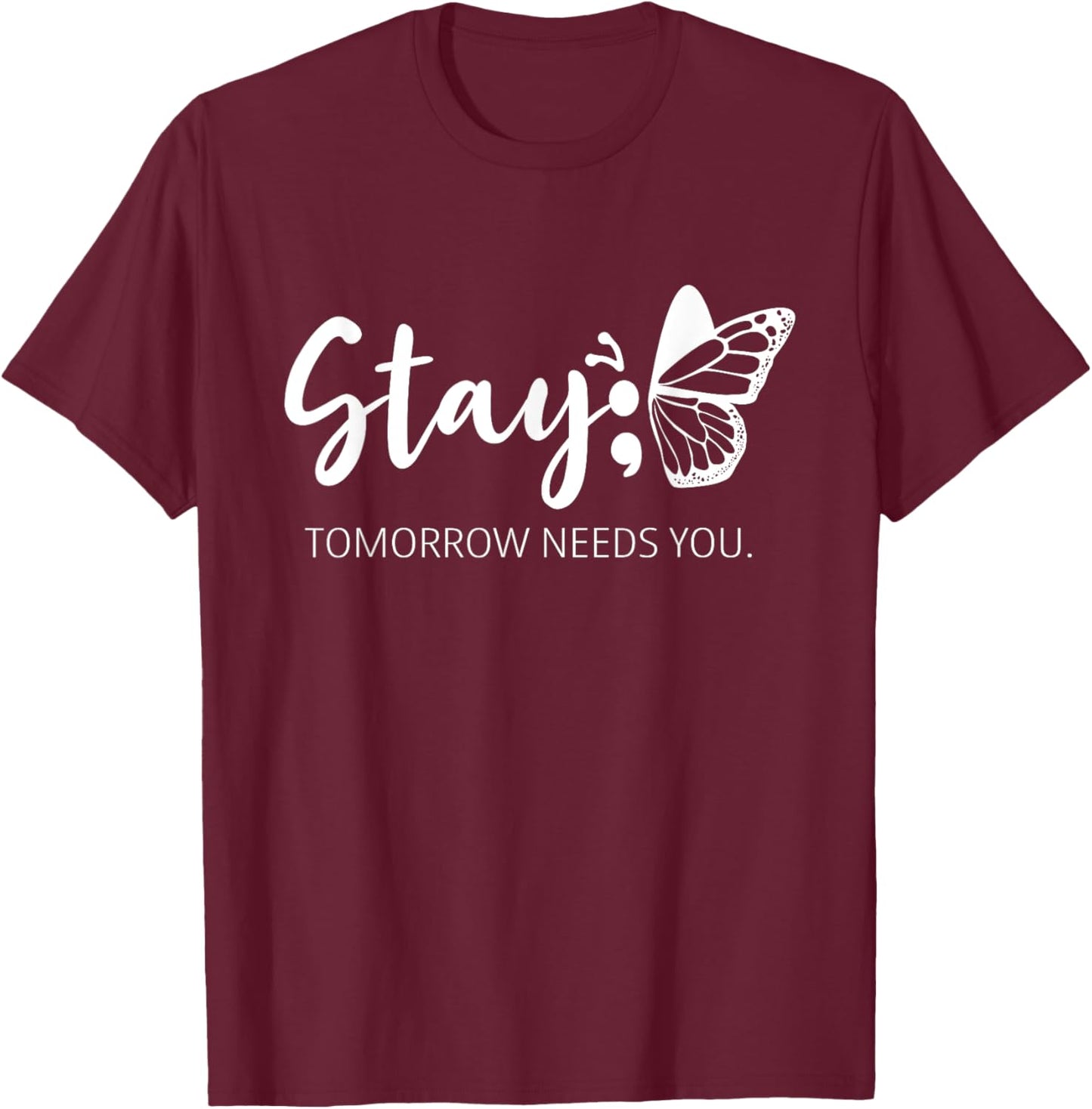 Stay Tomorrow Needs You Semicolon Mental Health Support T-Shirt - T-Shirt | Maroon