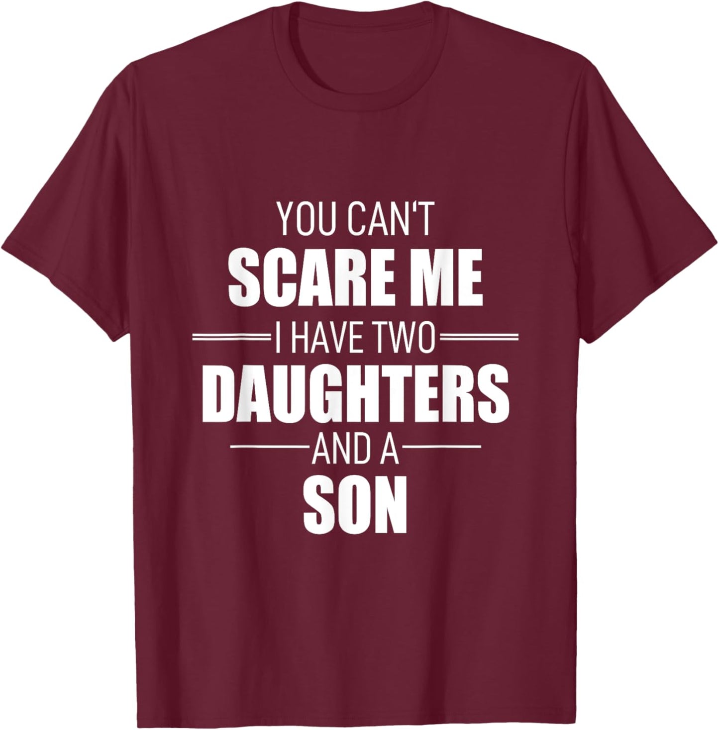 Father Day You Can´t Scare Me I Have Two Daughters And A Son T-Shirt - T-Shirt | Maroon