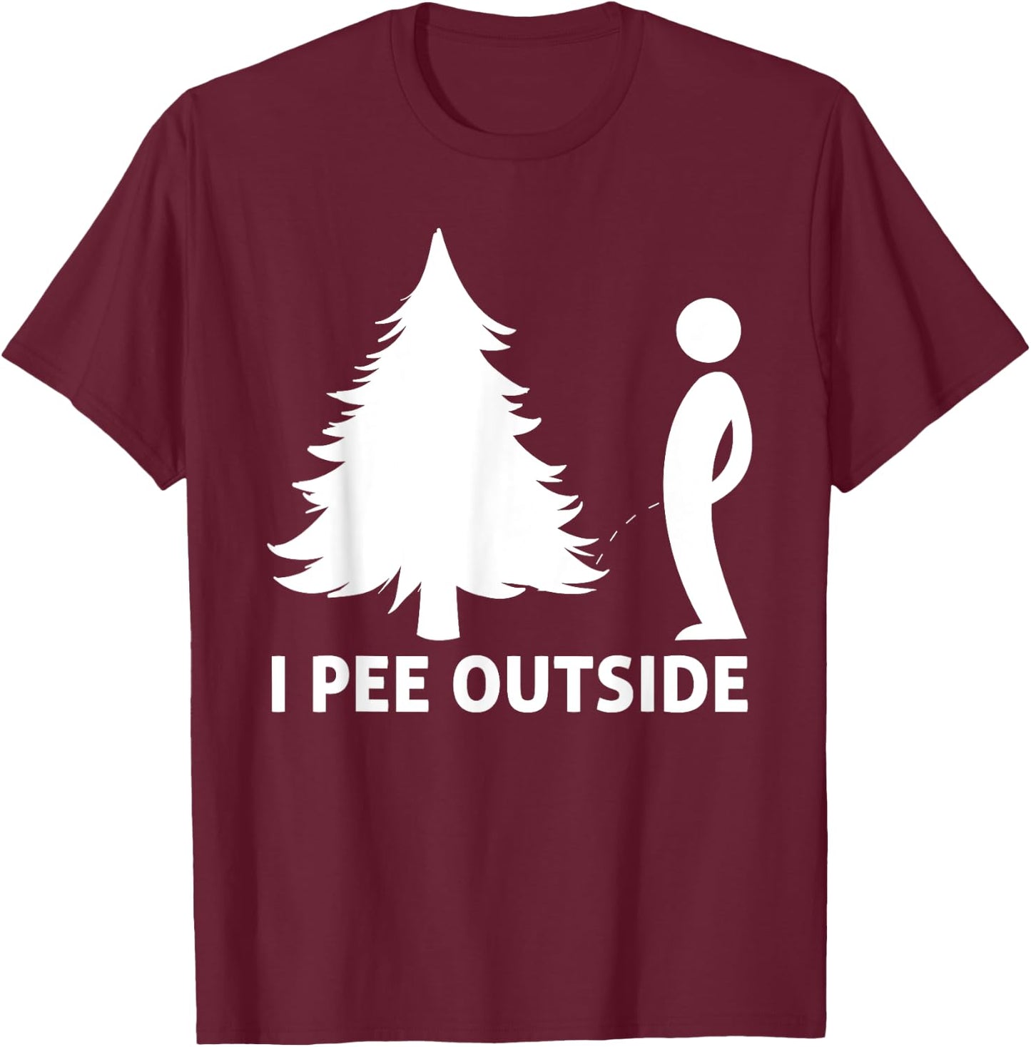 I Pee Outside Funny Sarcastic Camping Hiking Outdoor T-Shirt - T-Shirt | Maroon