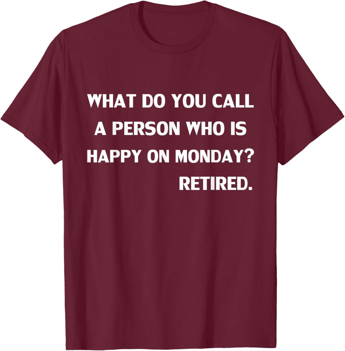 Funny What do you call a person who is happy on Monday T-Shirt - T-Shirt | Maroon