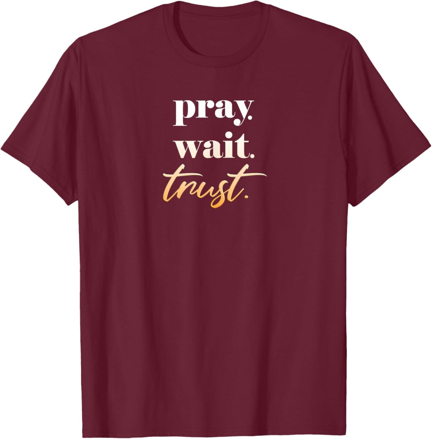 Pray Wait Trust Women Teens Christian Bible Verse T-Shirt - T-Shirt | Maroon
