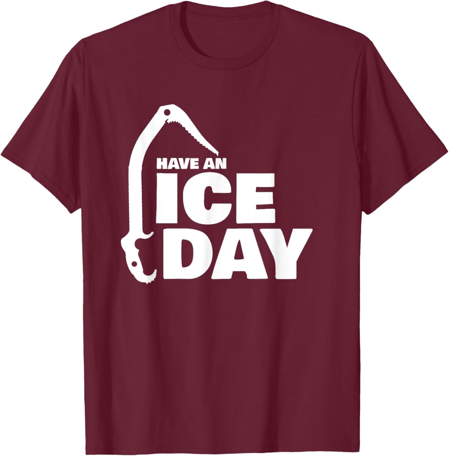 Have an Ice Day funny Ice Climbing T-Shirt - T-Shirt | Maroon