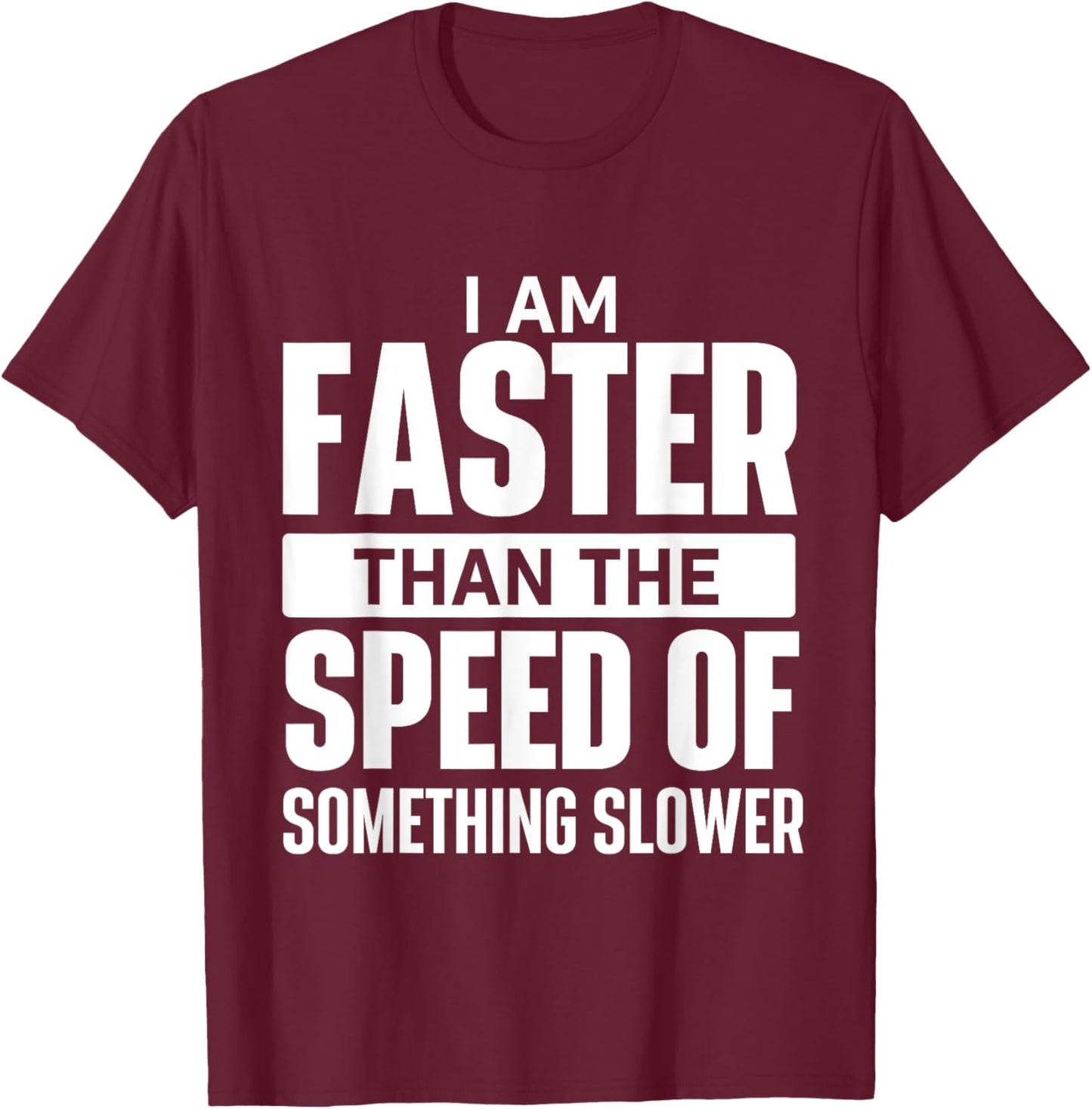 I Am Faster Than The Speed Of - Running Marathon Runner T-Shirt - T-Shirt | Maroon