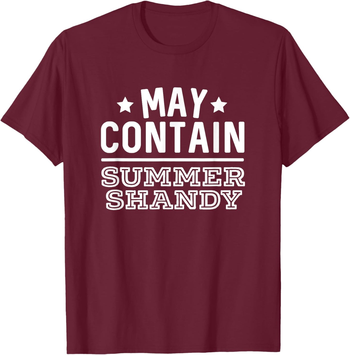 May Contain Summer Shandy Funny Shandy's Beer Party Supplies Men Women T-Shirt - T-Shirt | Maroon