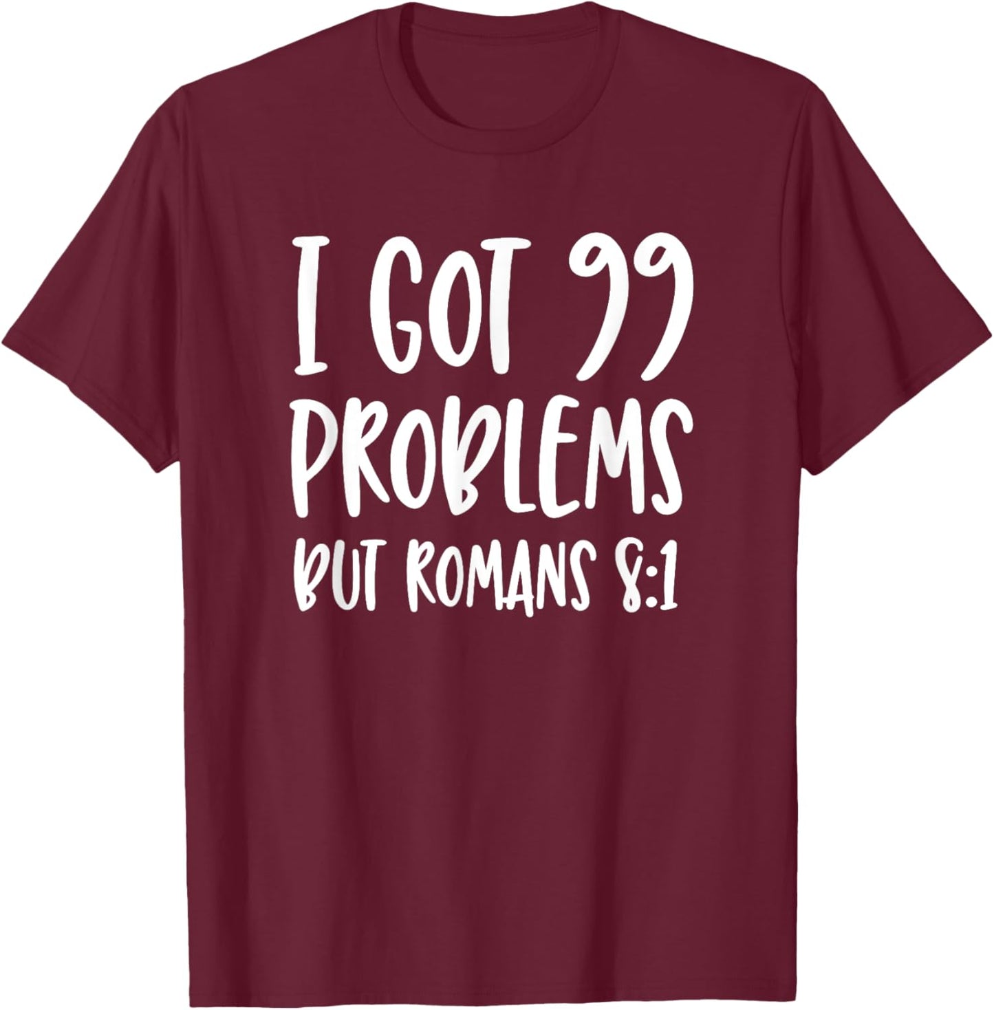 I Got 99 Problems But Romans 8:1 Bible Verse Christian T-Shirt - T-Shirt | Maroon
