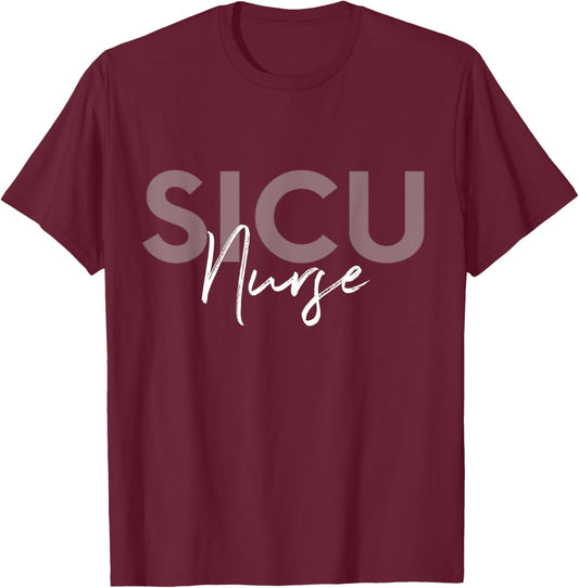 SICU Nurse Surgical Intensive Care Unit Nurse T-Shirt - T-Shirt | Maroon