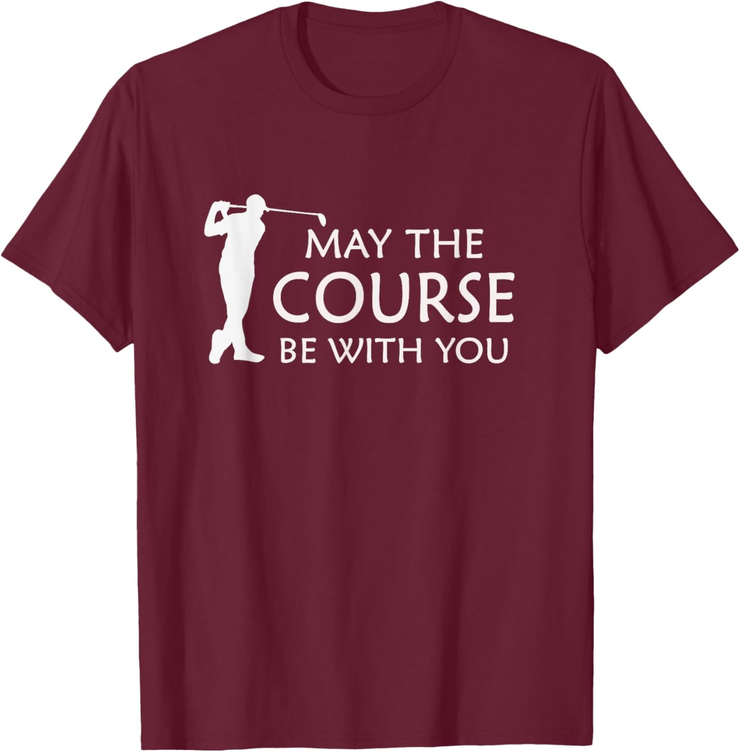 May the Course with You Funny Golf T-Shirt - T-Shirt | Maroon