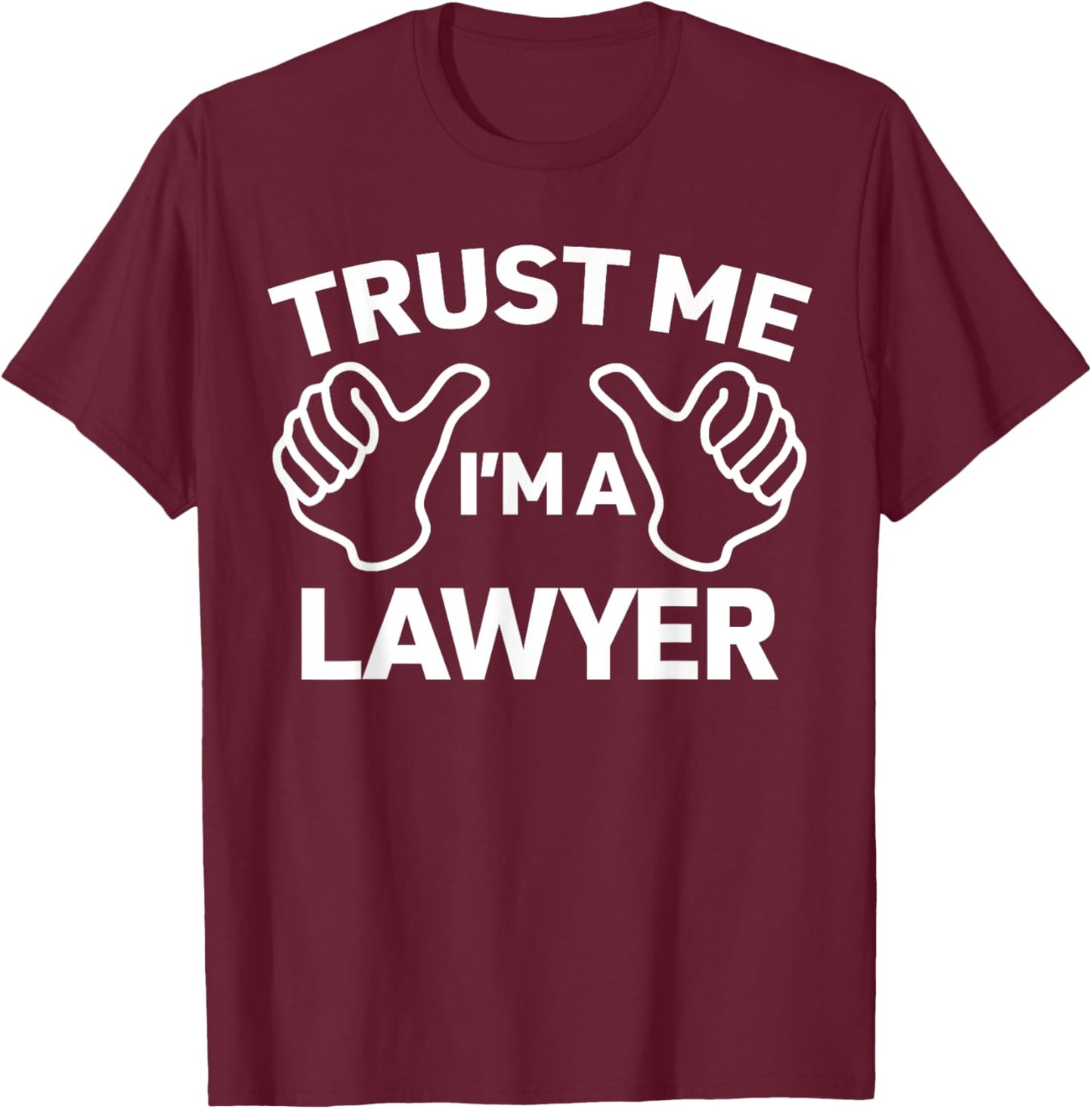 Trust Me, I'm a lawyer shirt funny lawyer T-Shirt - T-Shirt | Maroon