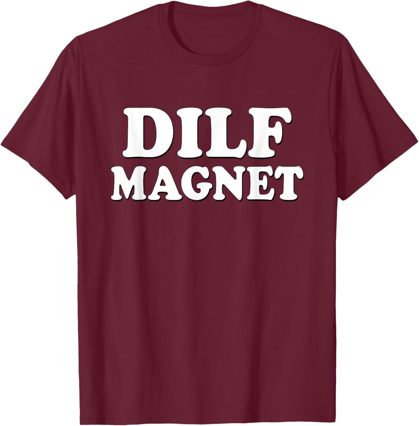 DILF MAGNET Funny Internet Memes Workout Gym I love Dilfs T-Shirt - T-Shirt | Maroon