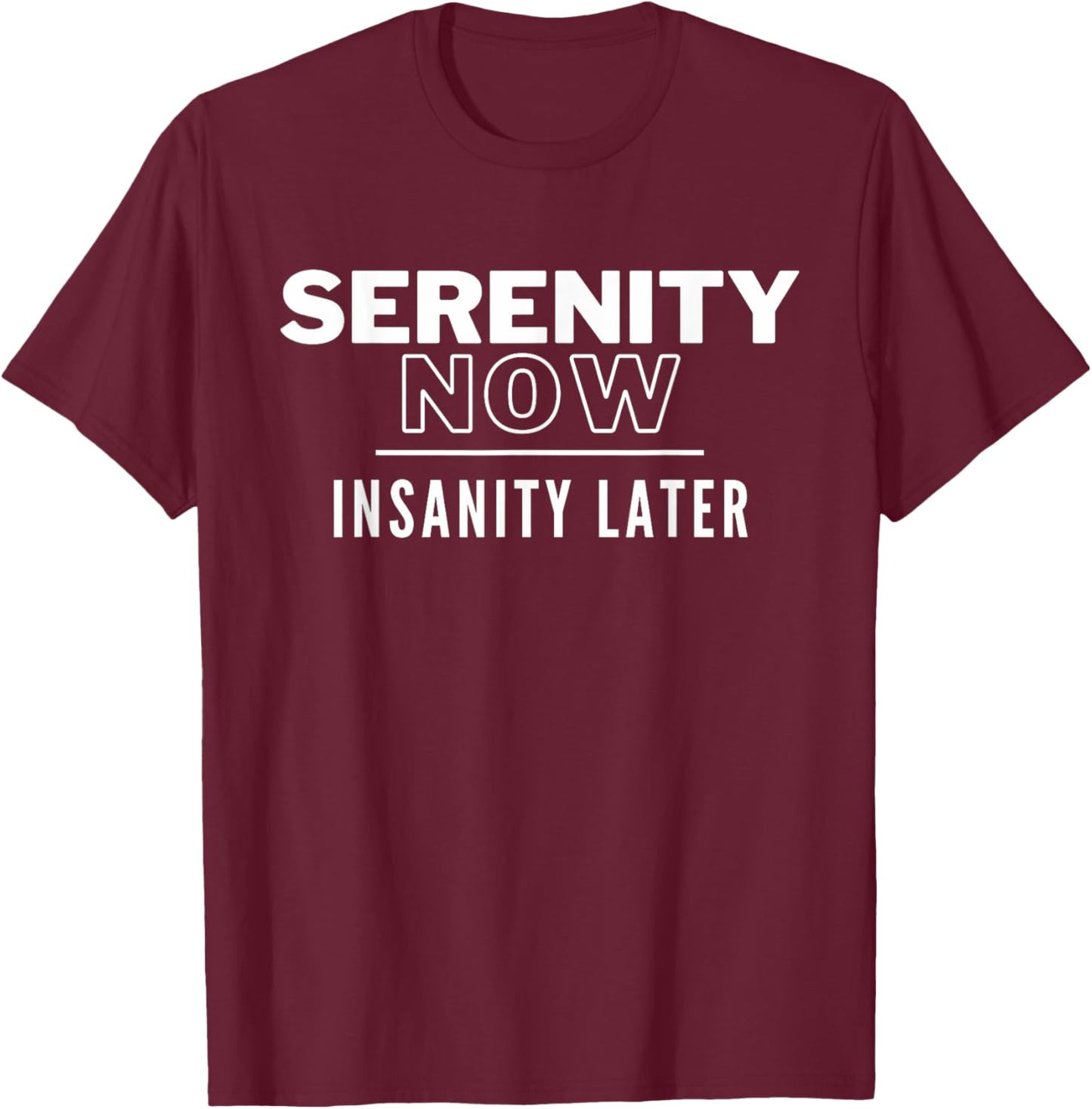 Serenity Now T-Shirt - T-Shirt | Maroon