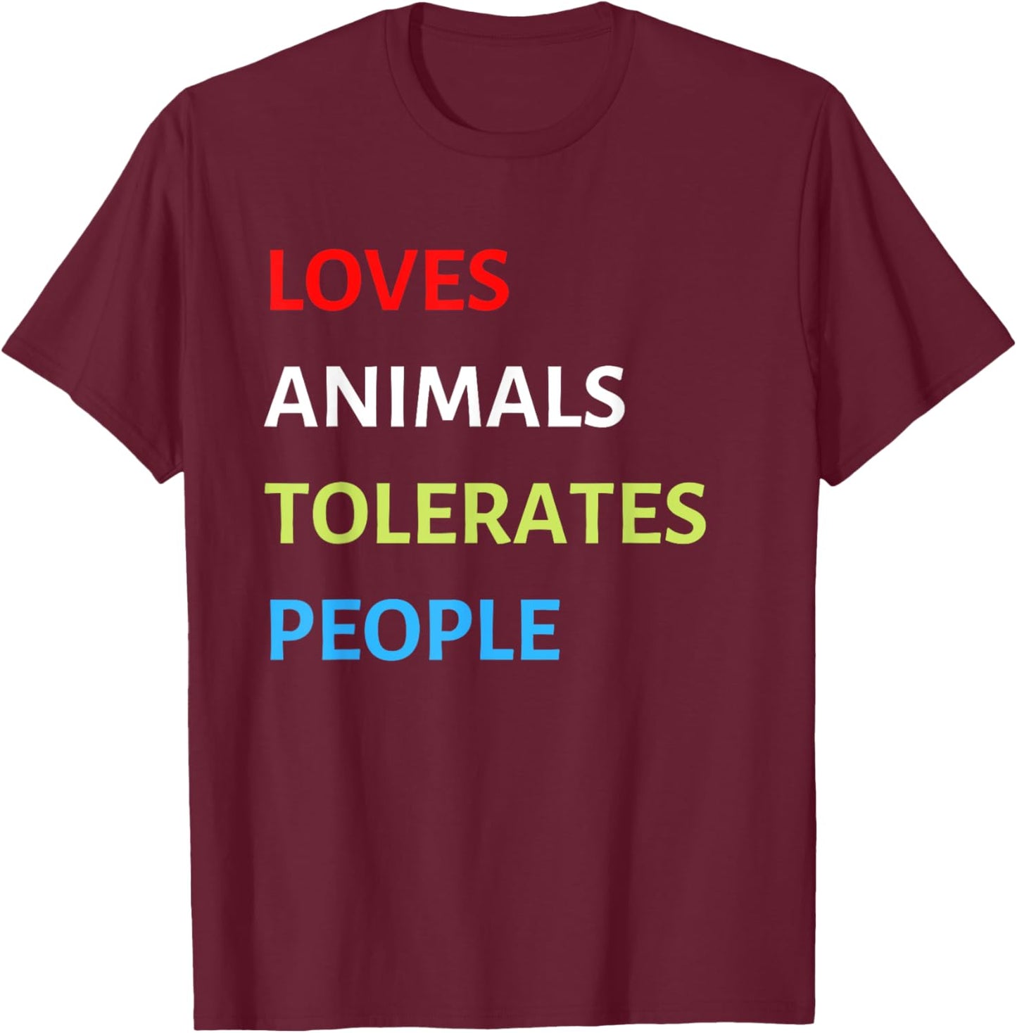 Loves Animals Tolerates People Funny Pet Lover Love Animals T-Shirt - T-Shirt | Maroon
