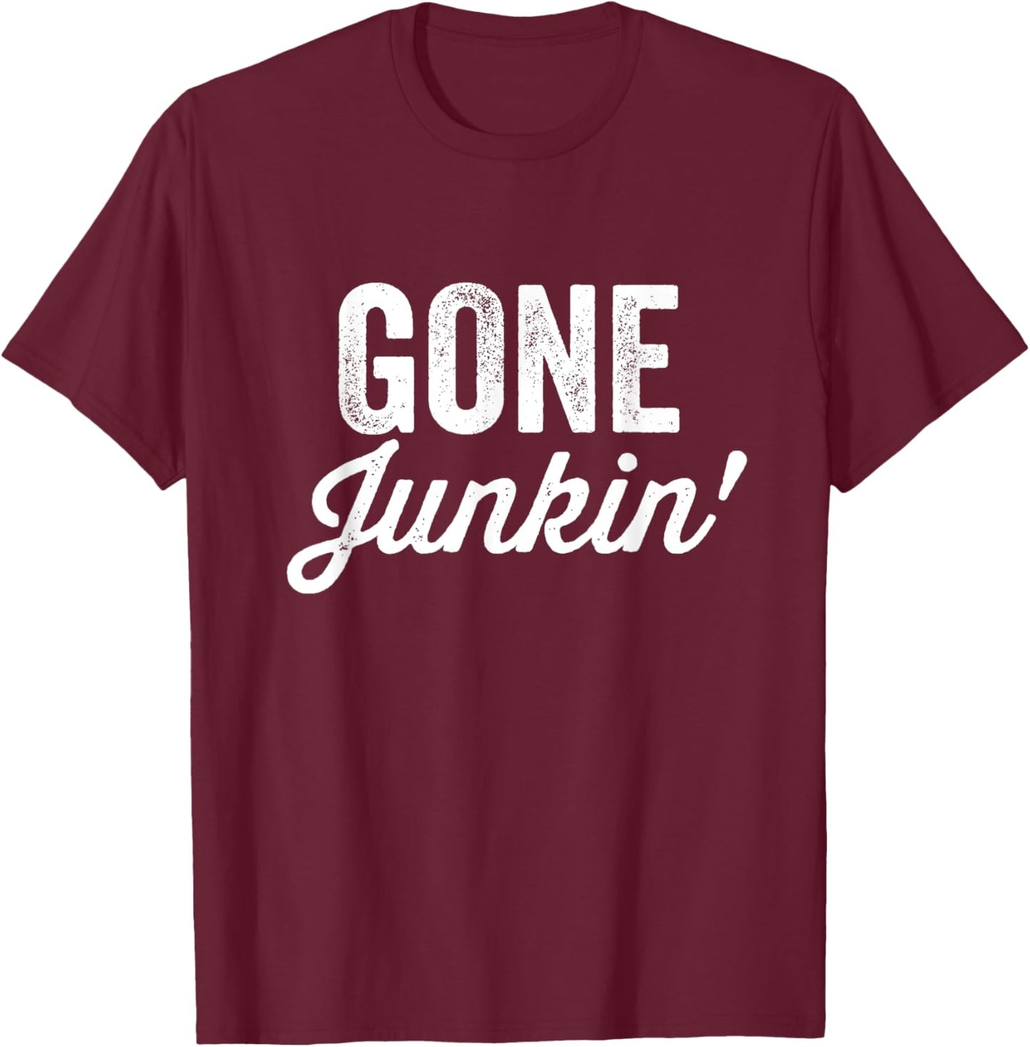 Gone Junkin' Shirt Garage Sale Thrifting Thrift Store Lover T-Shirt - T-Shirt | Maroon