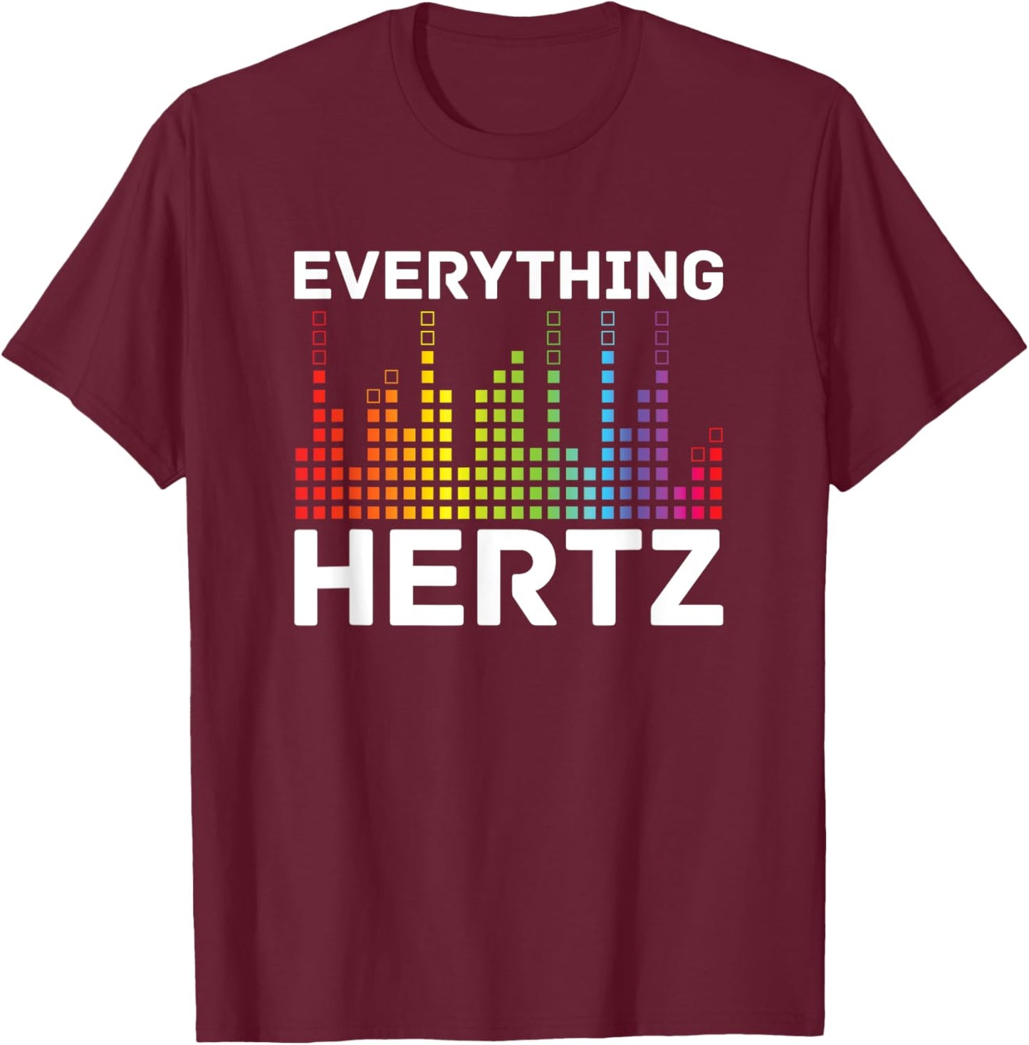 Everything Hertz - Music Producer Studio Audio Tech Engineer T-Shirt - T-Shirt | Maroon