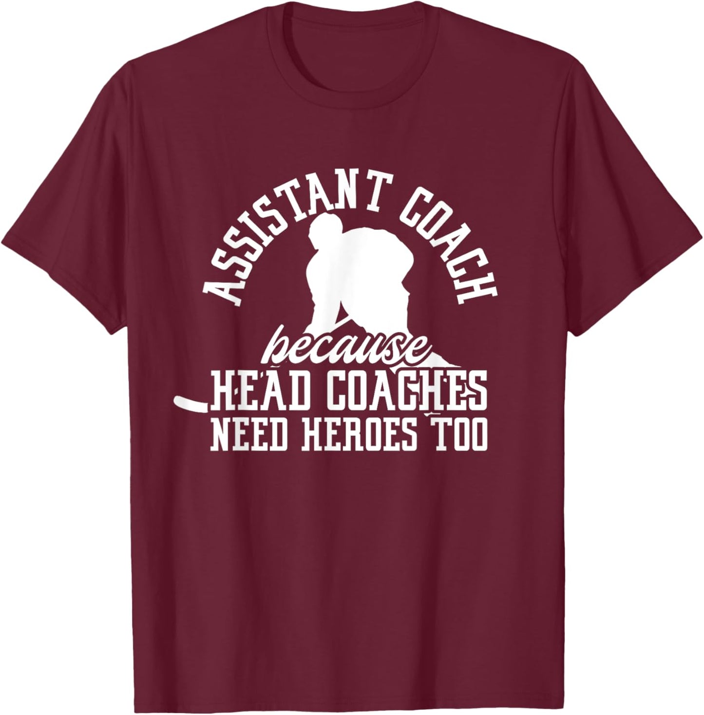 Hockey Assistant Coach Because Head Coaches Need Heroes Too T-Shirt - T-Shirt | Maroon