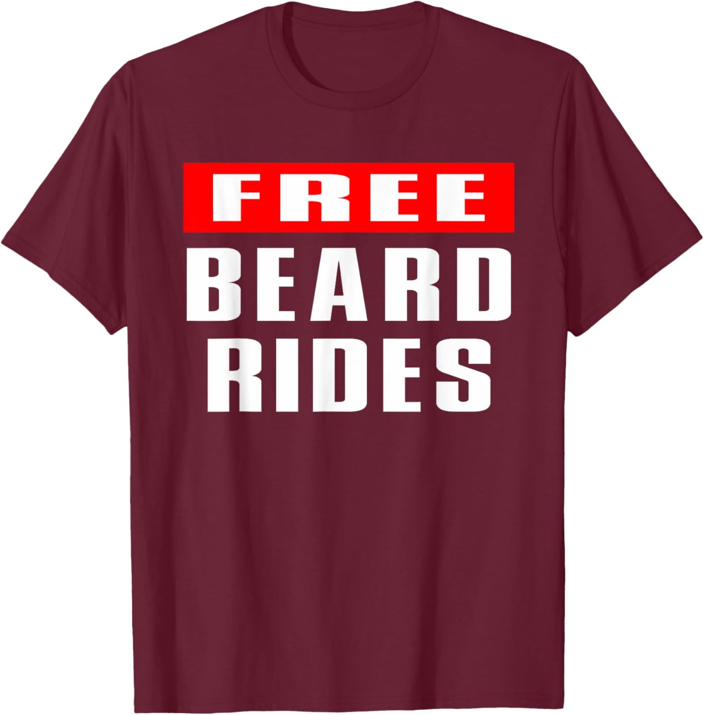 Beard, Bearded, Beard Lover, Free Beard Rides, Funny Beard T-Shirt - T-Shirt | Maroon