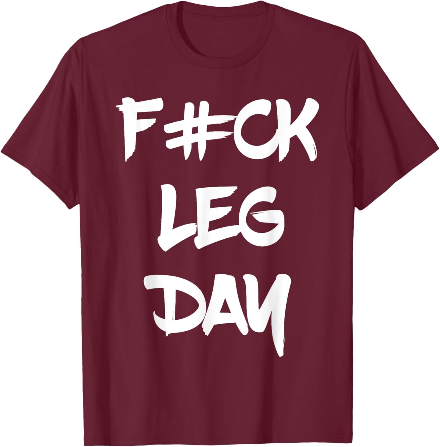 Funny F#ck Leg Day Bodybuilder Powerlifter Gym Shirt Gift T-Shirt - T-Shirt | Maroon